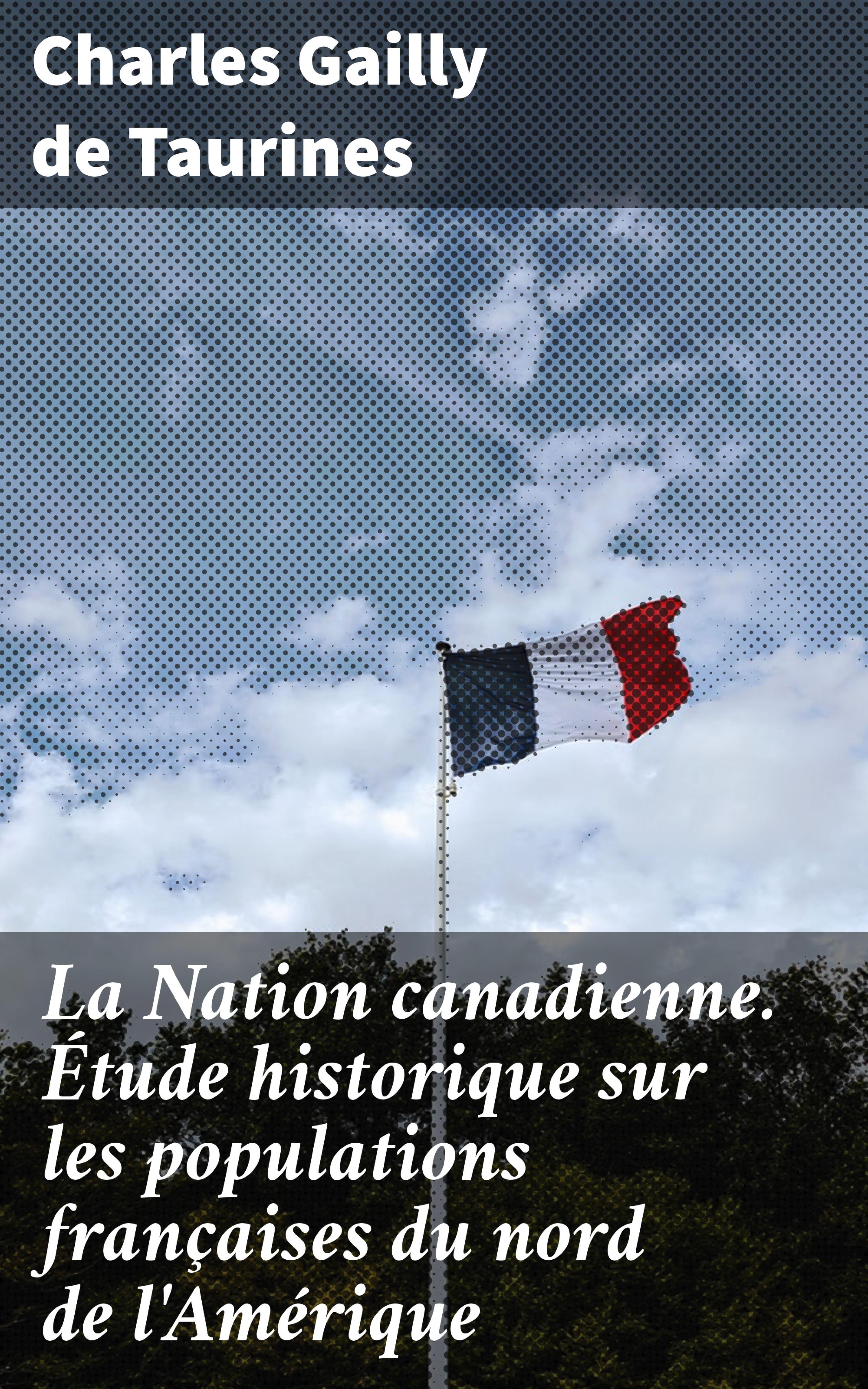 Обложка книги «La Nation canadienne. Étude historique sur les populations françaises du nord de l'Amérique»