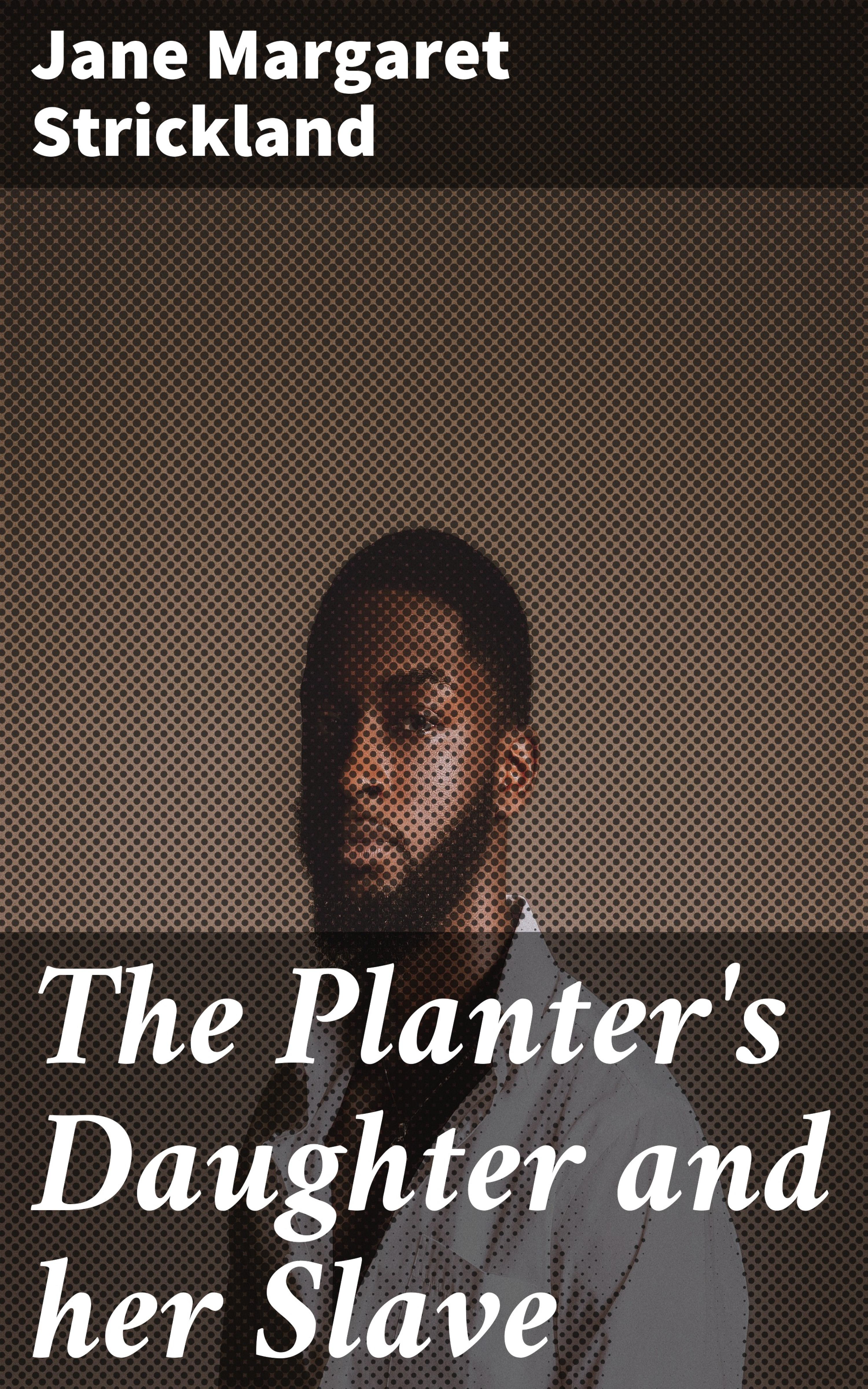 Обложка книги «The Planter's Daughter and her Slave»