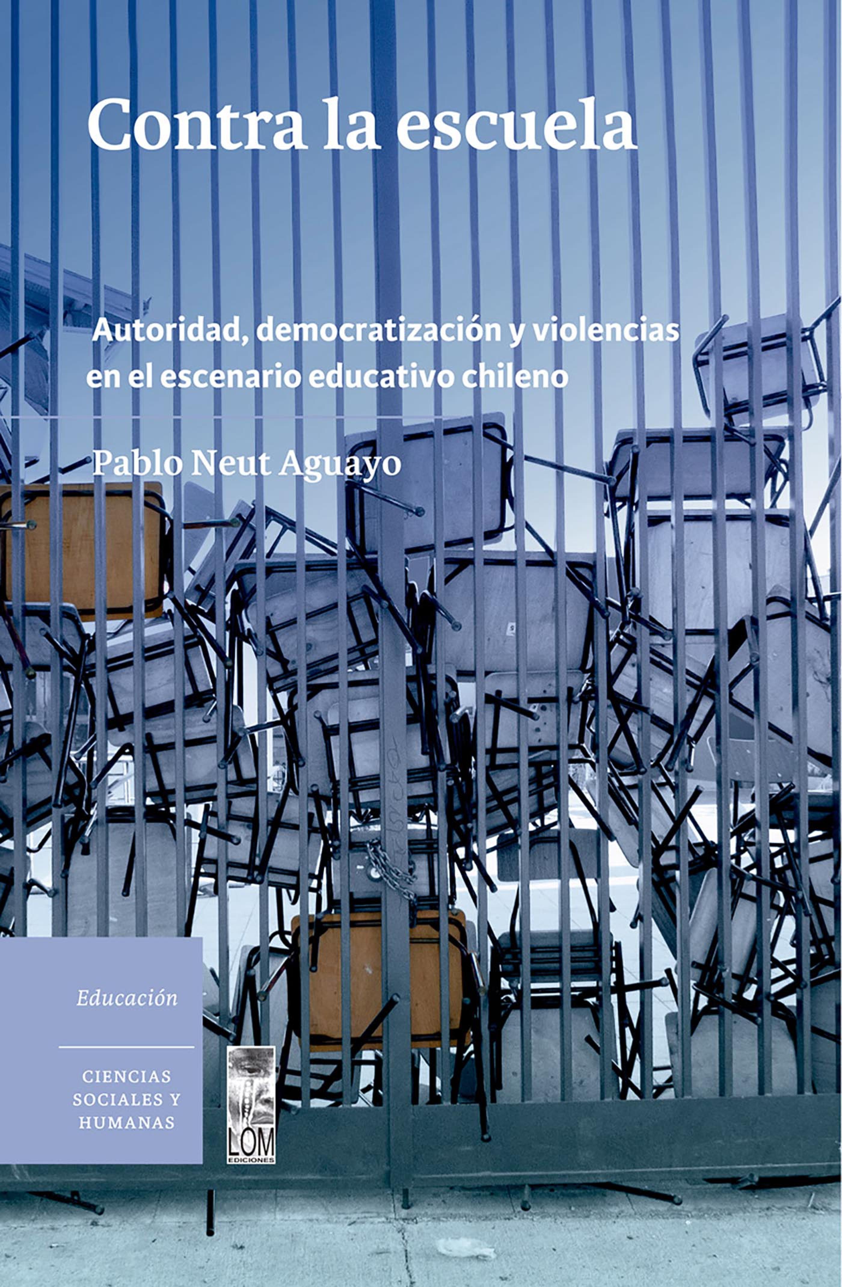 Обложка книги «Contra la escuela. Autoridad, democratización y violencias en el escenario educativo chileno»