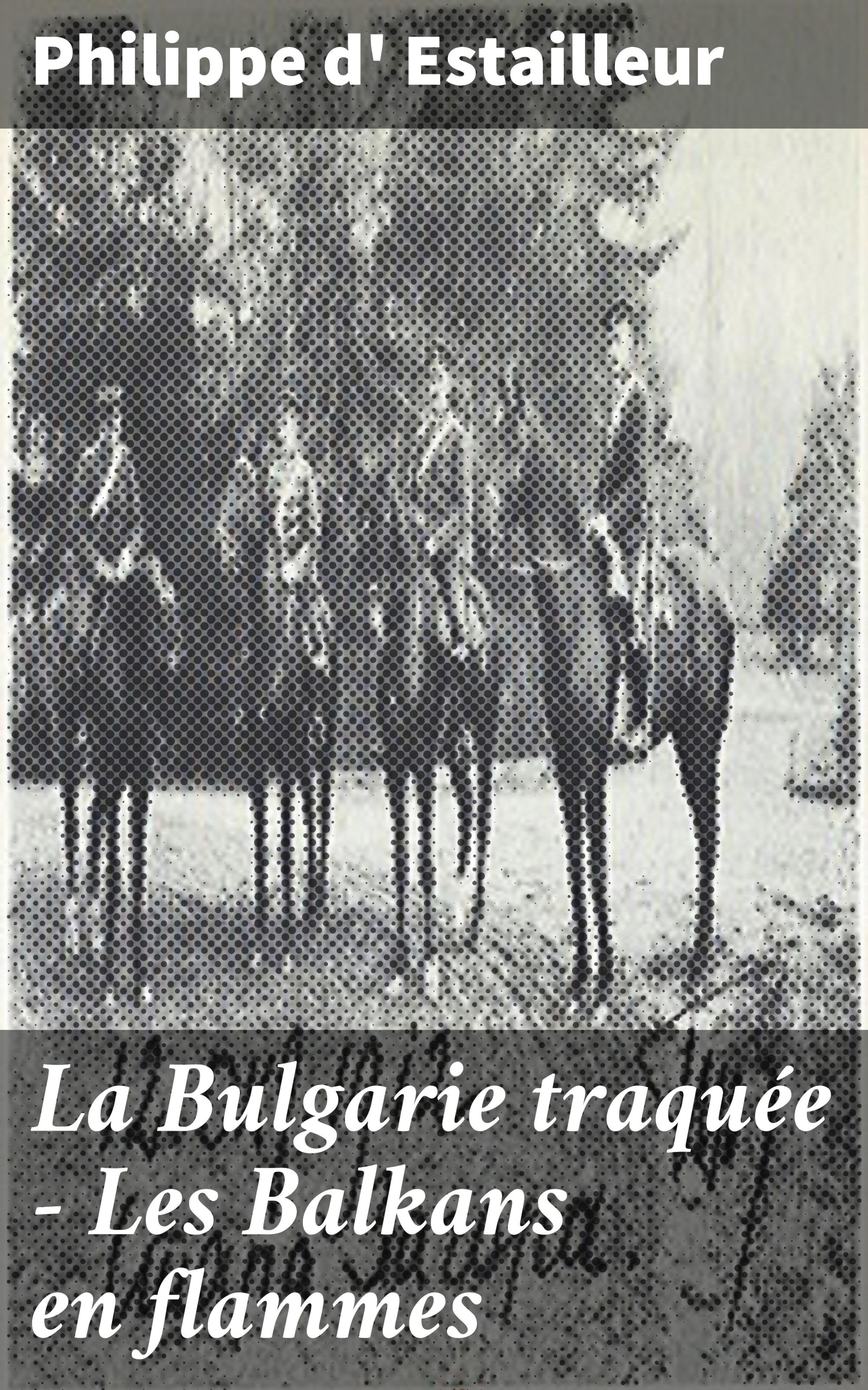 Обложка книги «La Bulgarie traquée - Les Balkans en flammes»