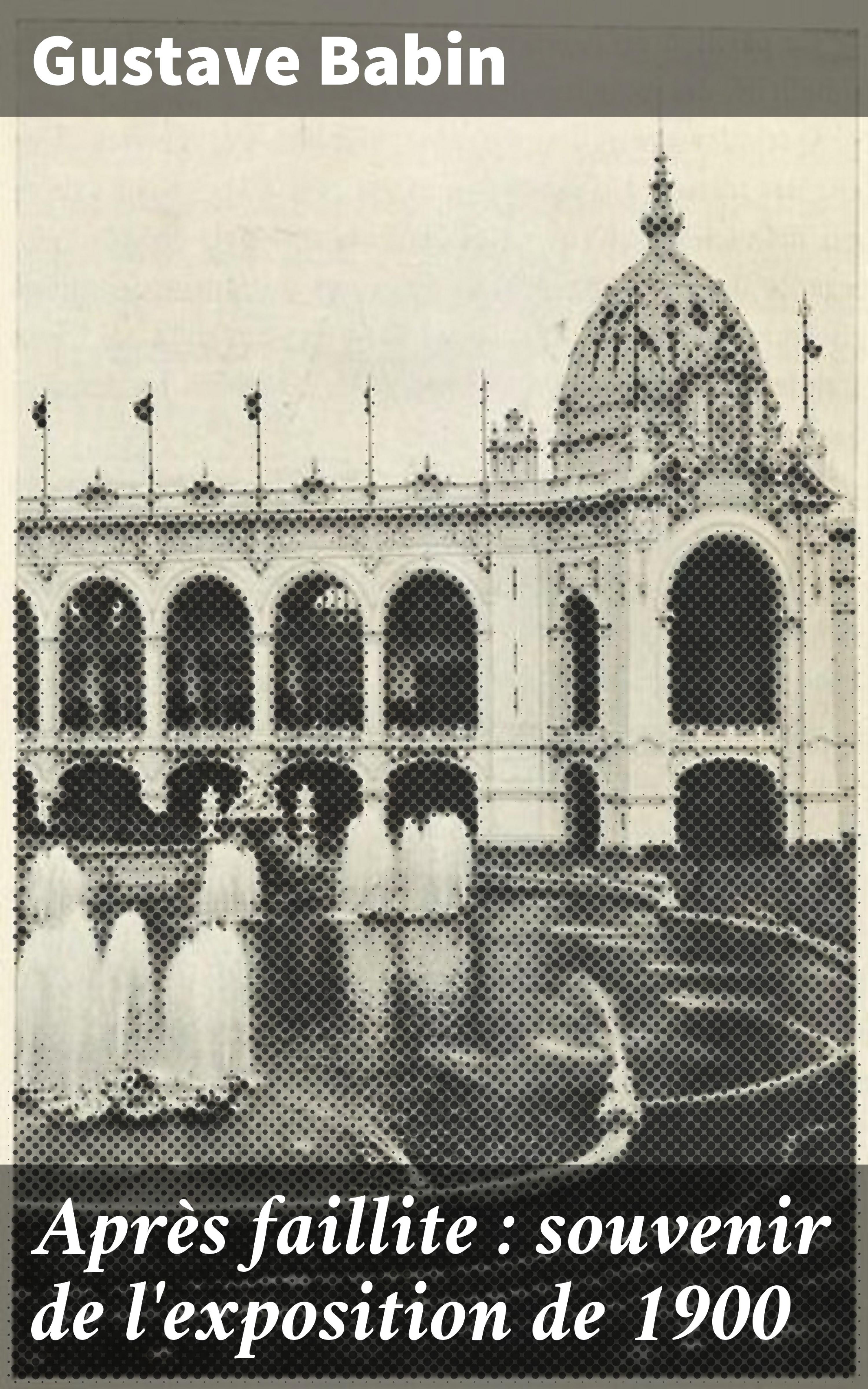 Обложка книги «Après faillite : souvenir de l'exposition de 1900»
