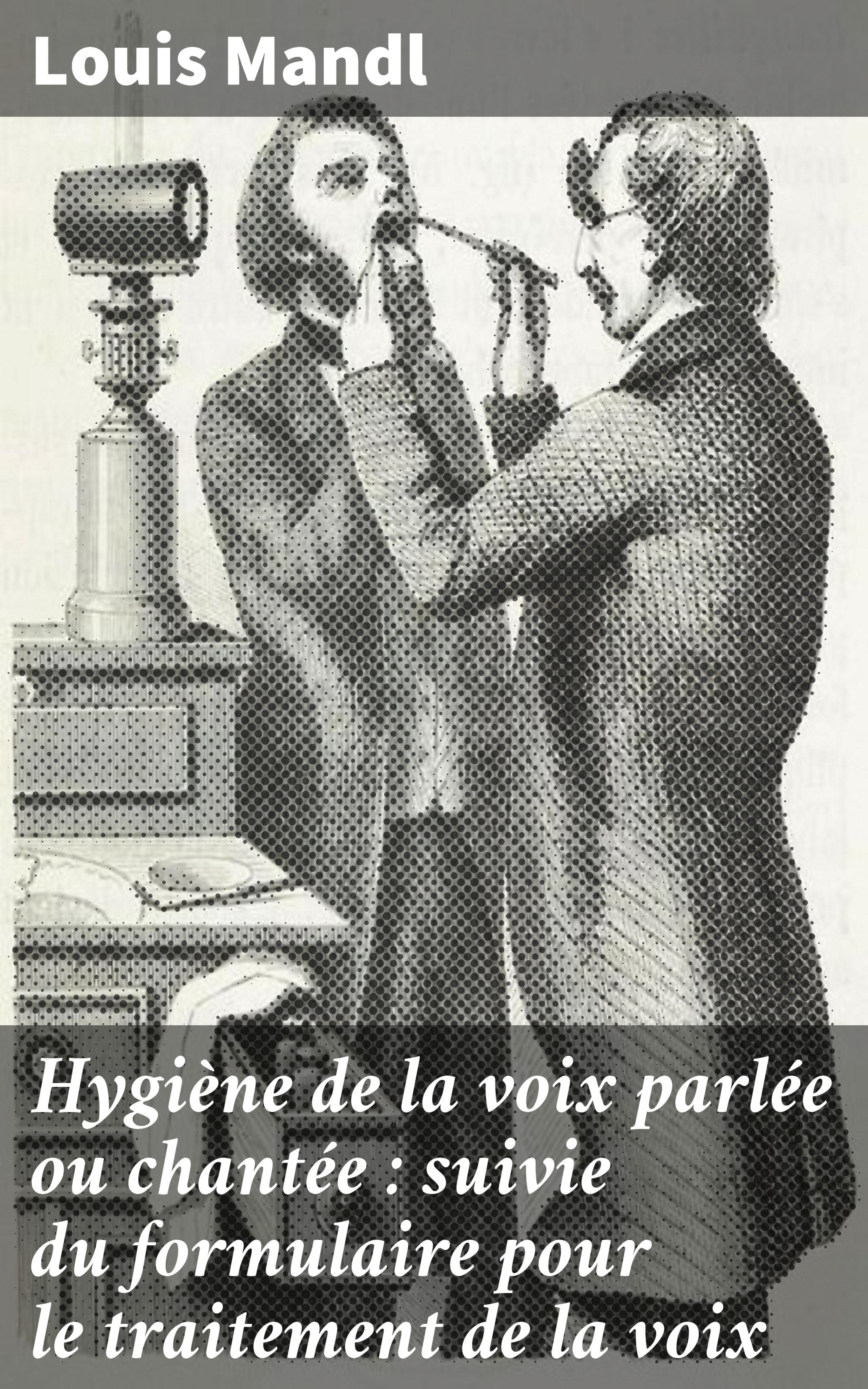 Обложка книги «Hygiène de la voix parlée ou chantée : suivie du formulaire pour le traitement de la voix»