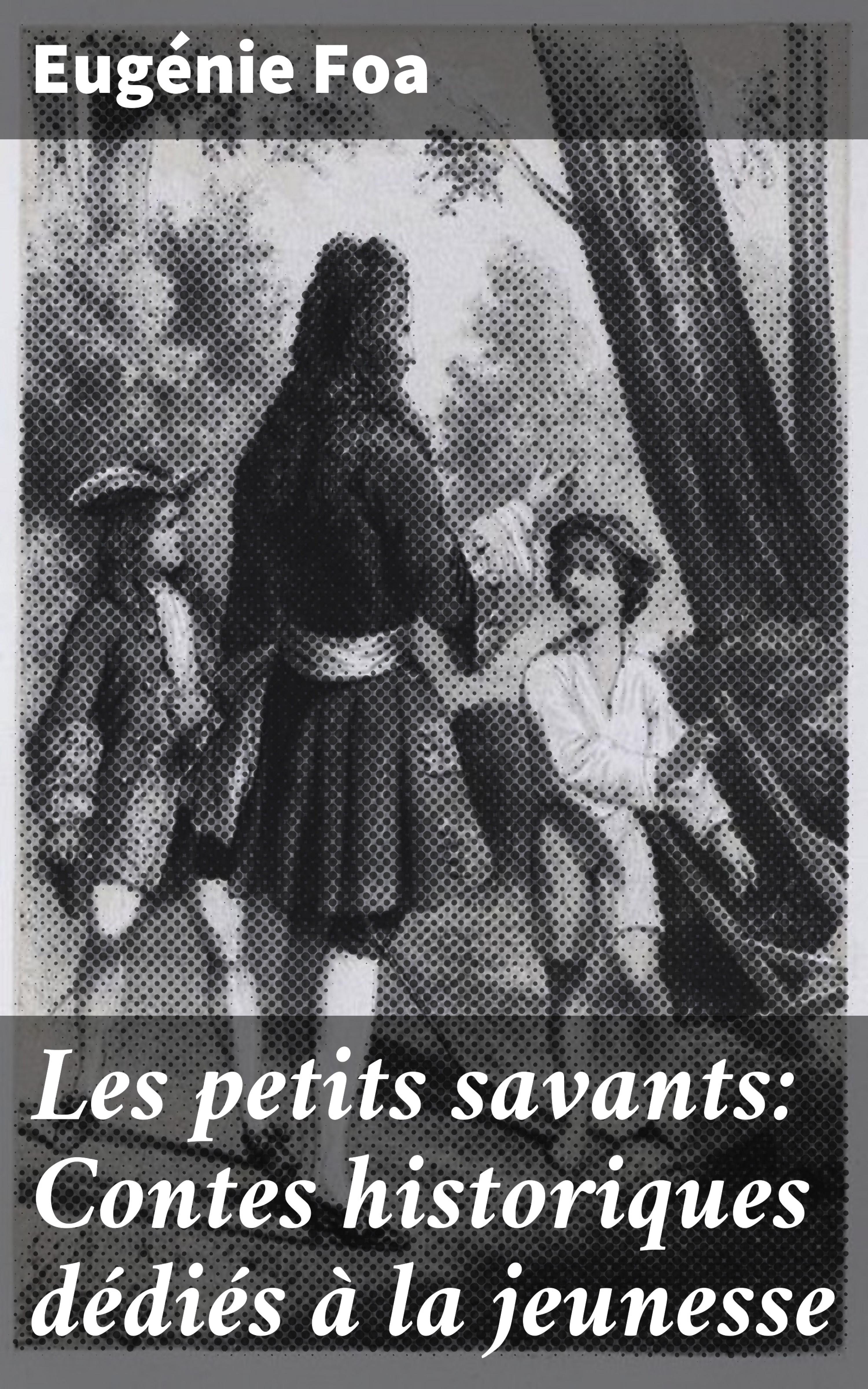 Обложка книги «Les petits savants: Contes historiques dédiés à la jeunesse»