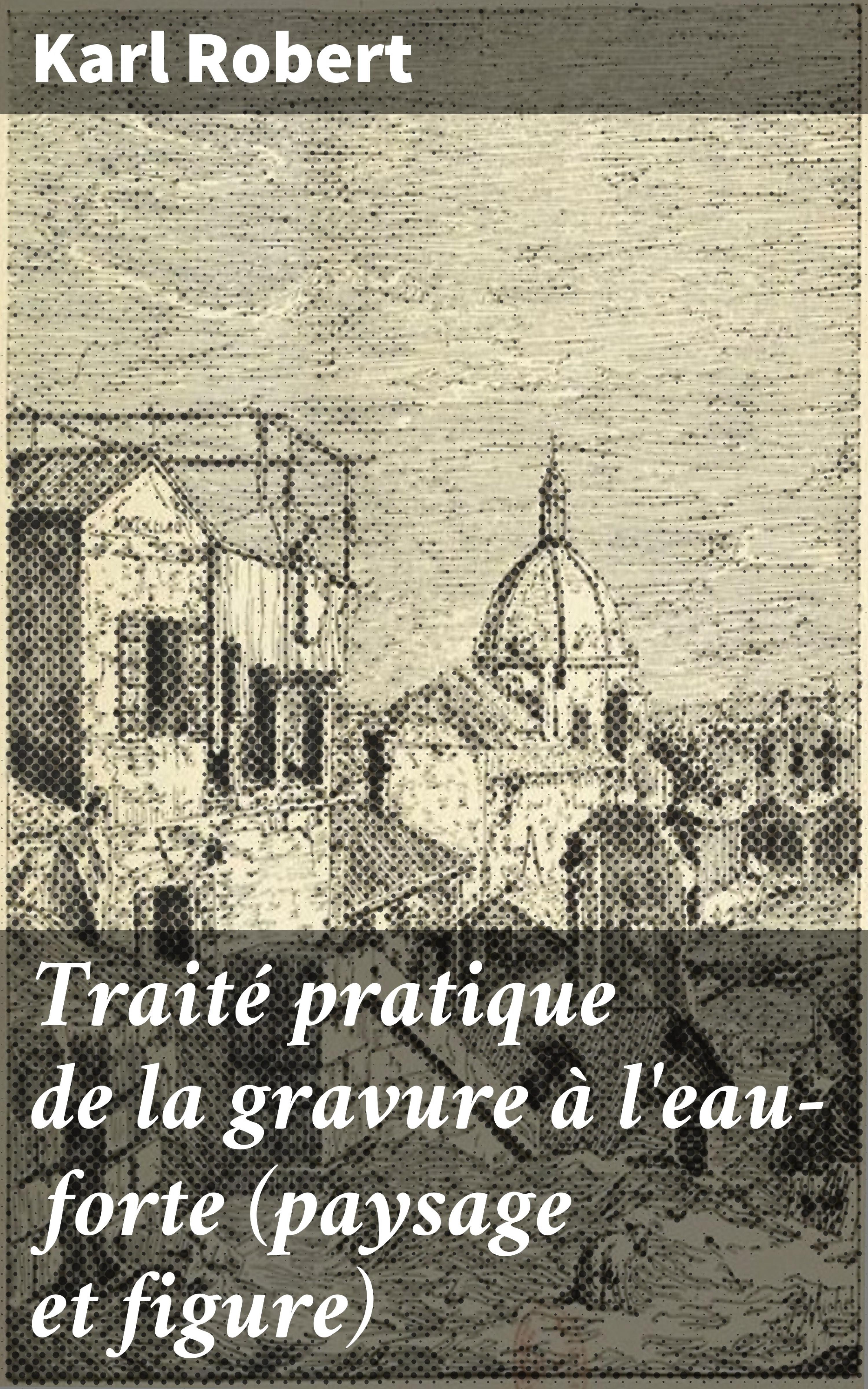 Обложка книги «Traité pratique de la gravure à l'eau-forte (paysage et figure)»