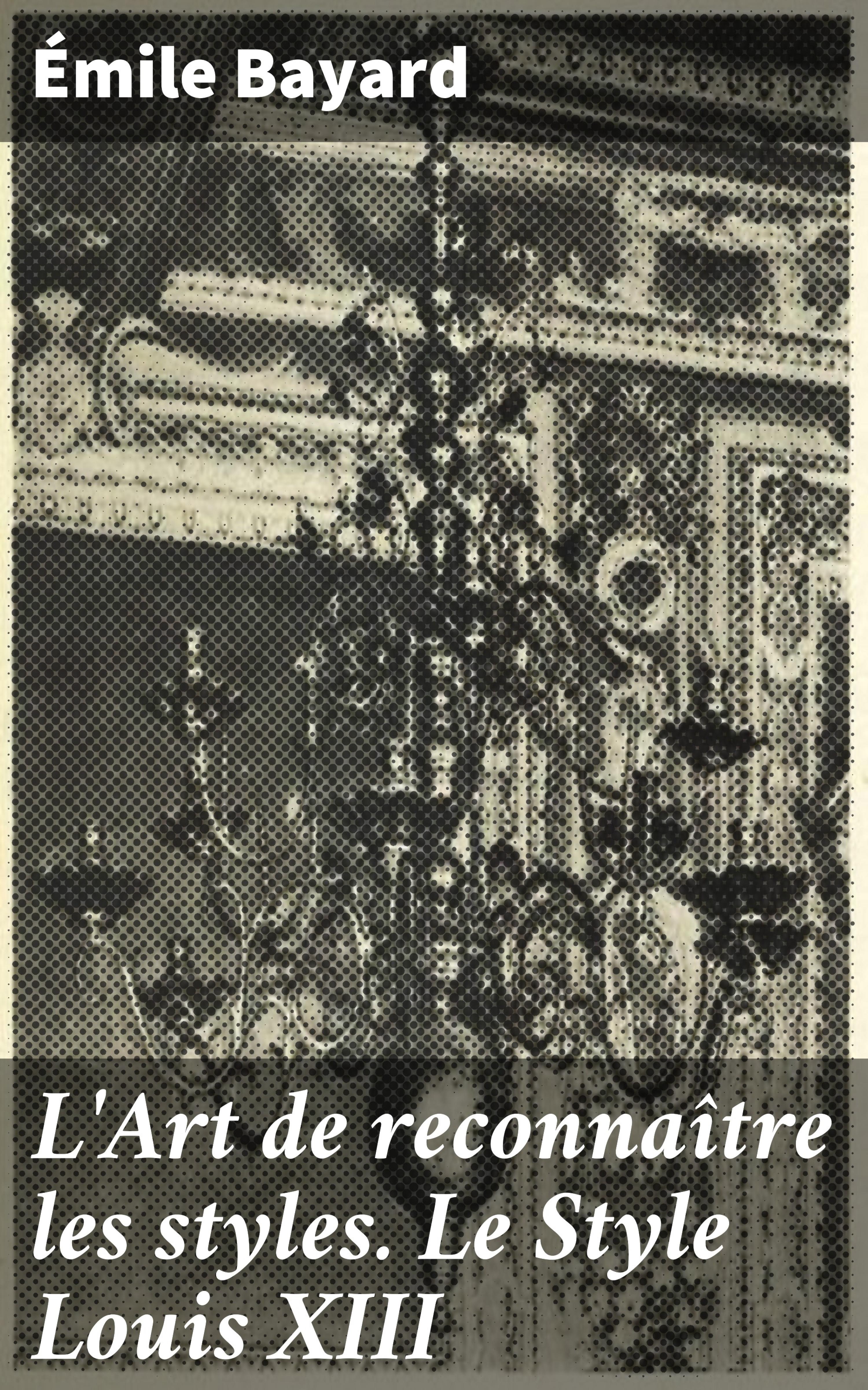 Обложка книги «L'Art de reconnaître les styles. Le Style Louis XIII»