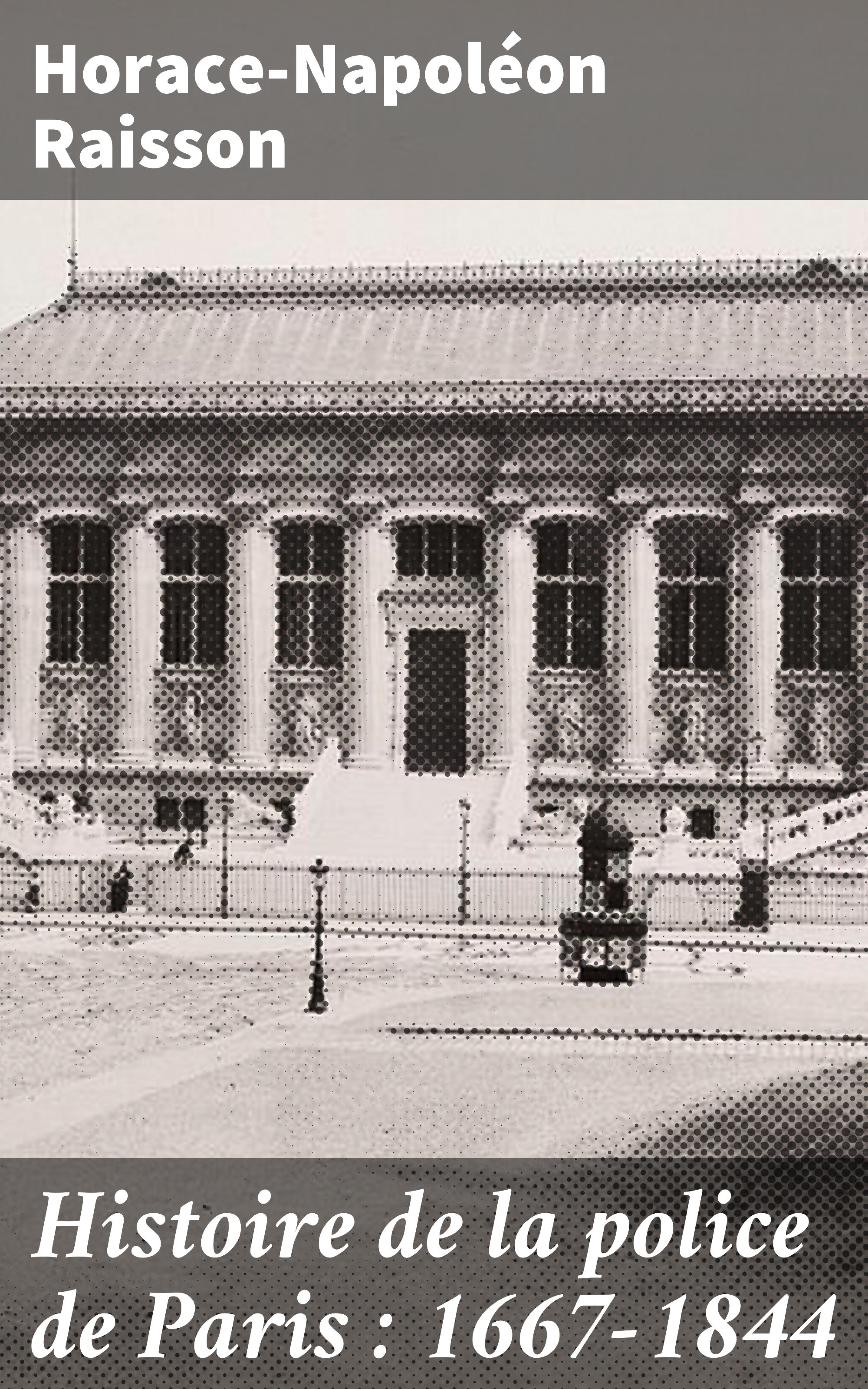 Обложка книги «Histoire de la police de Paris : 1667-1844»