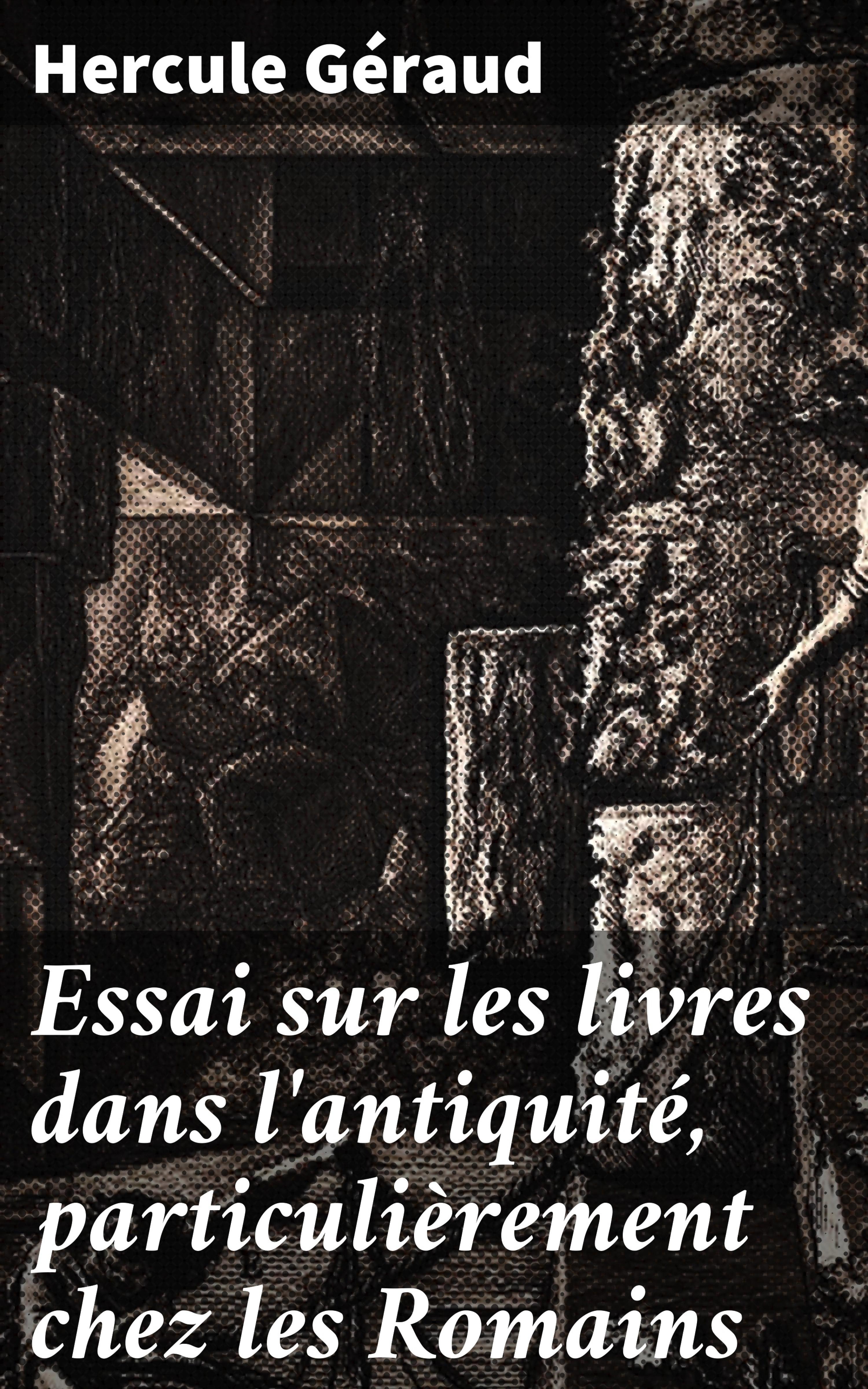 Обложка книги «Essai sur les livres dans l'antiquité, particulièrement chez les Romains»