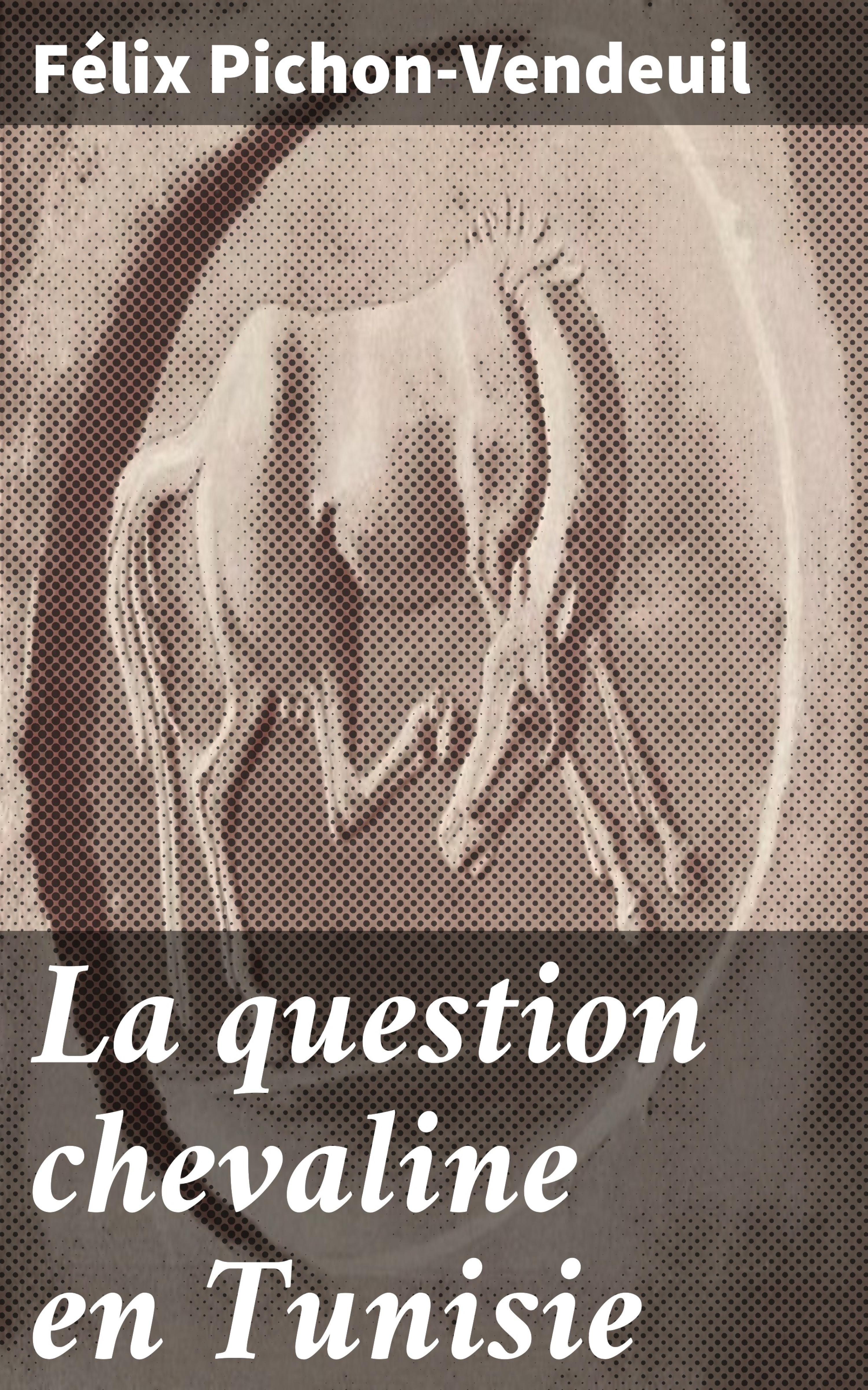Обложка книги «La question chevaline en Tunisie»
