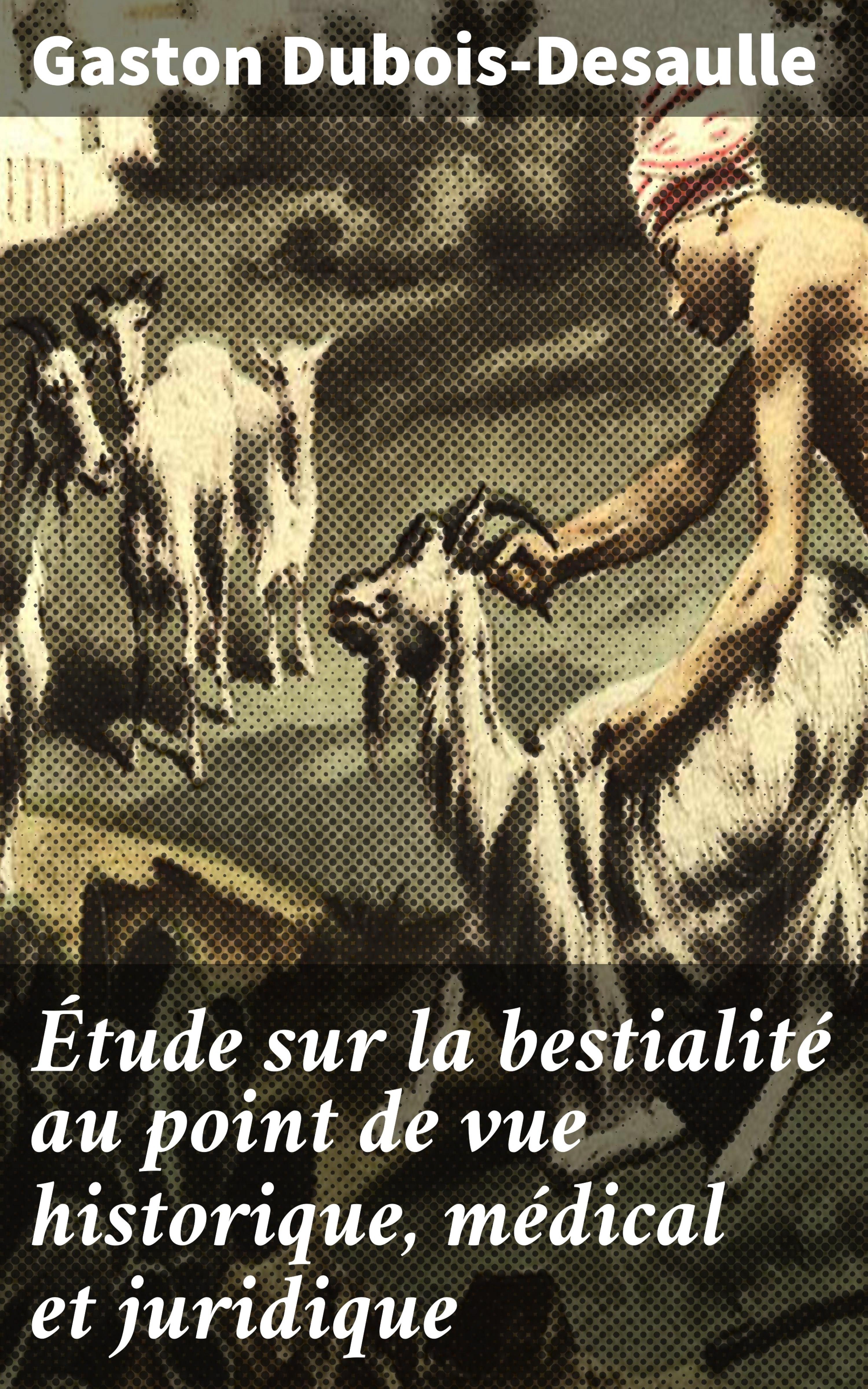 Обложка книги «Étude sur la bestialité au point de vue historique, médical et juridique»