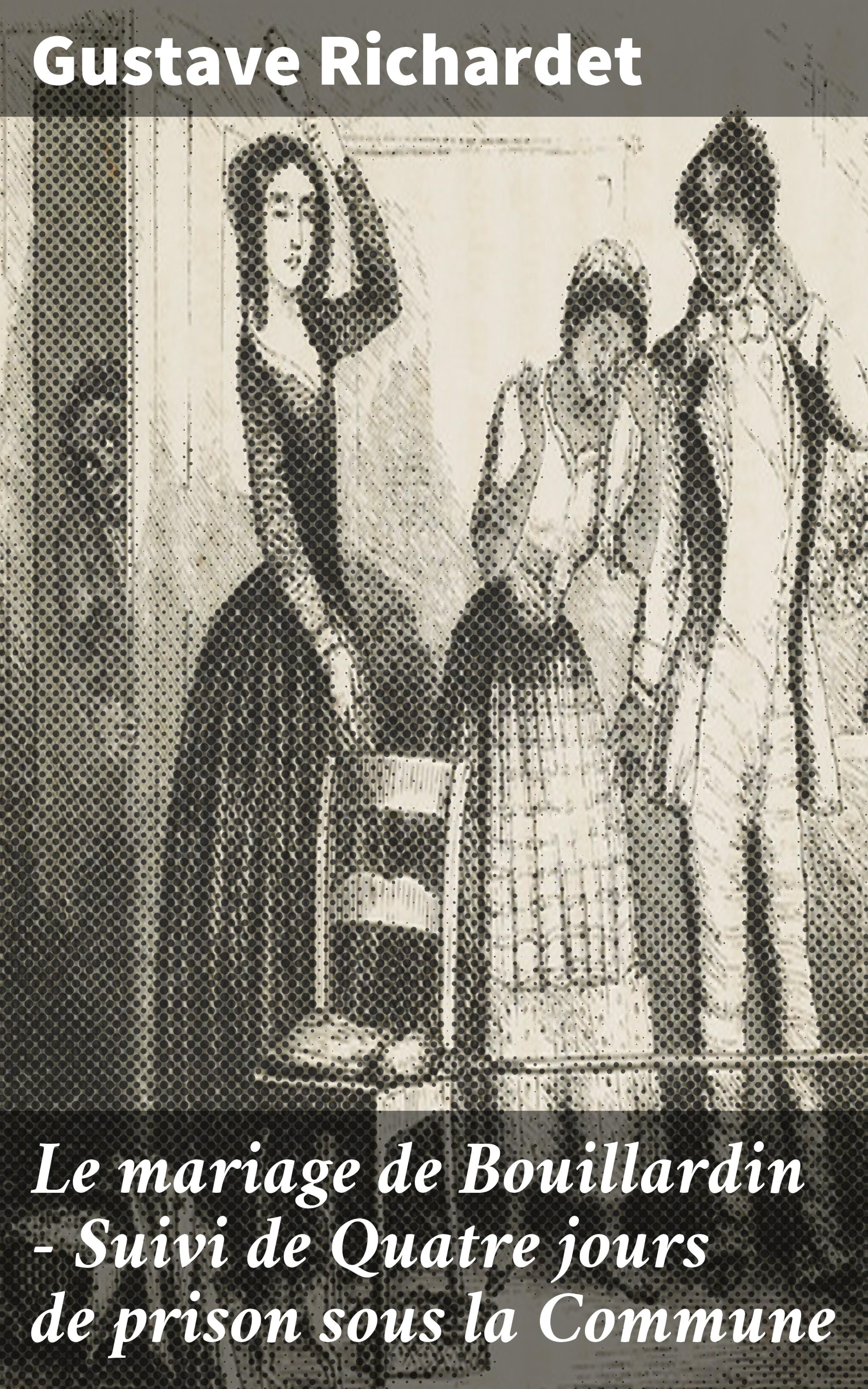 Обложка книги «Le mariage de Bouillardin - Suivi de Quatre jours de prison sous la Commune»