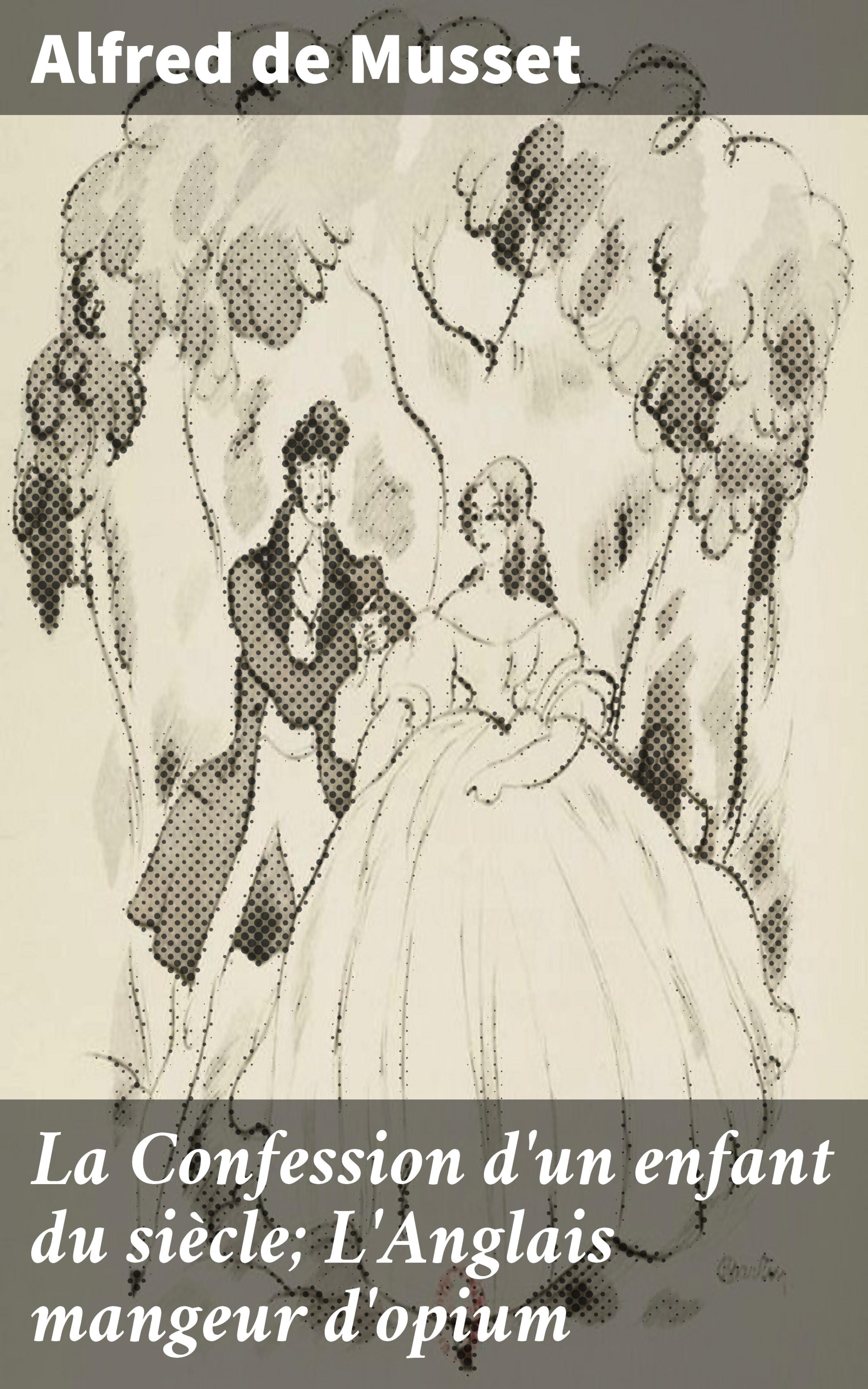 Обложка книги «La Confession d'un enfant du siècle; L'Anglais mangeur d'opium»