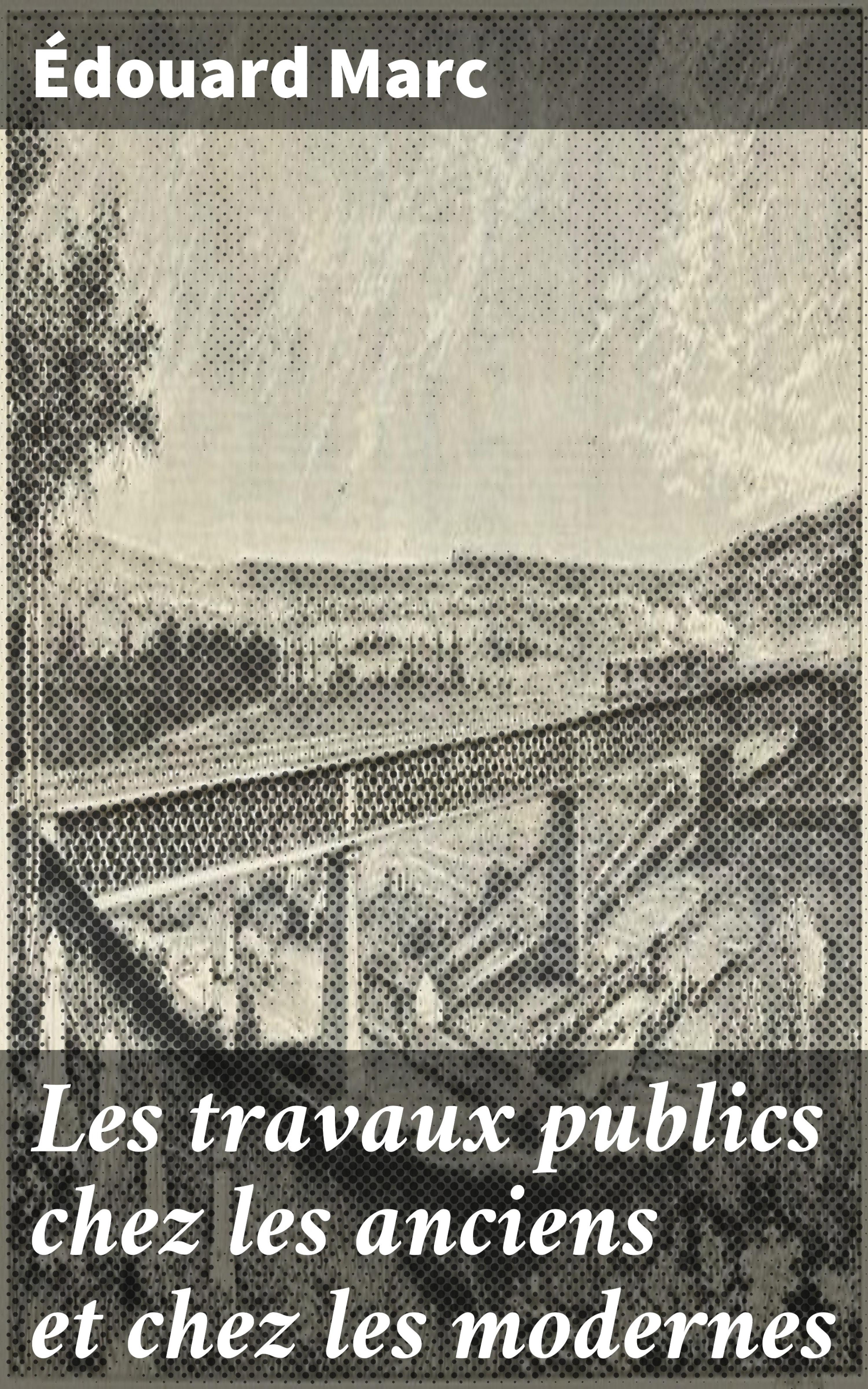 Обложка книги «Les travaux publics chez les anciens et chez les modernes»