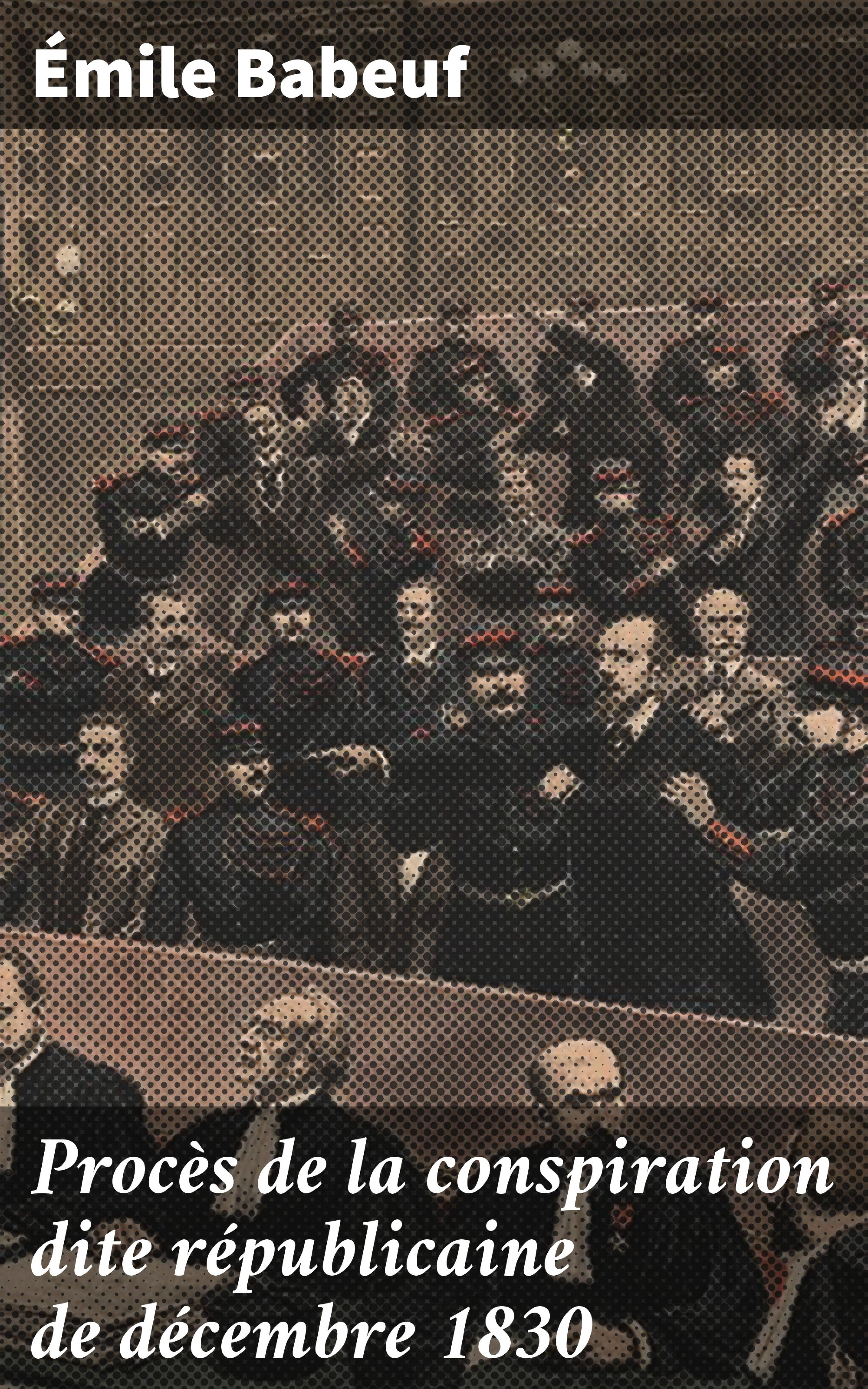 Обложка книги «Procès de la conspiration dite républicaine de décembre 1830»