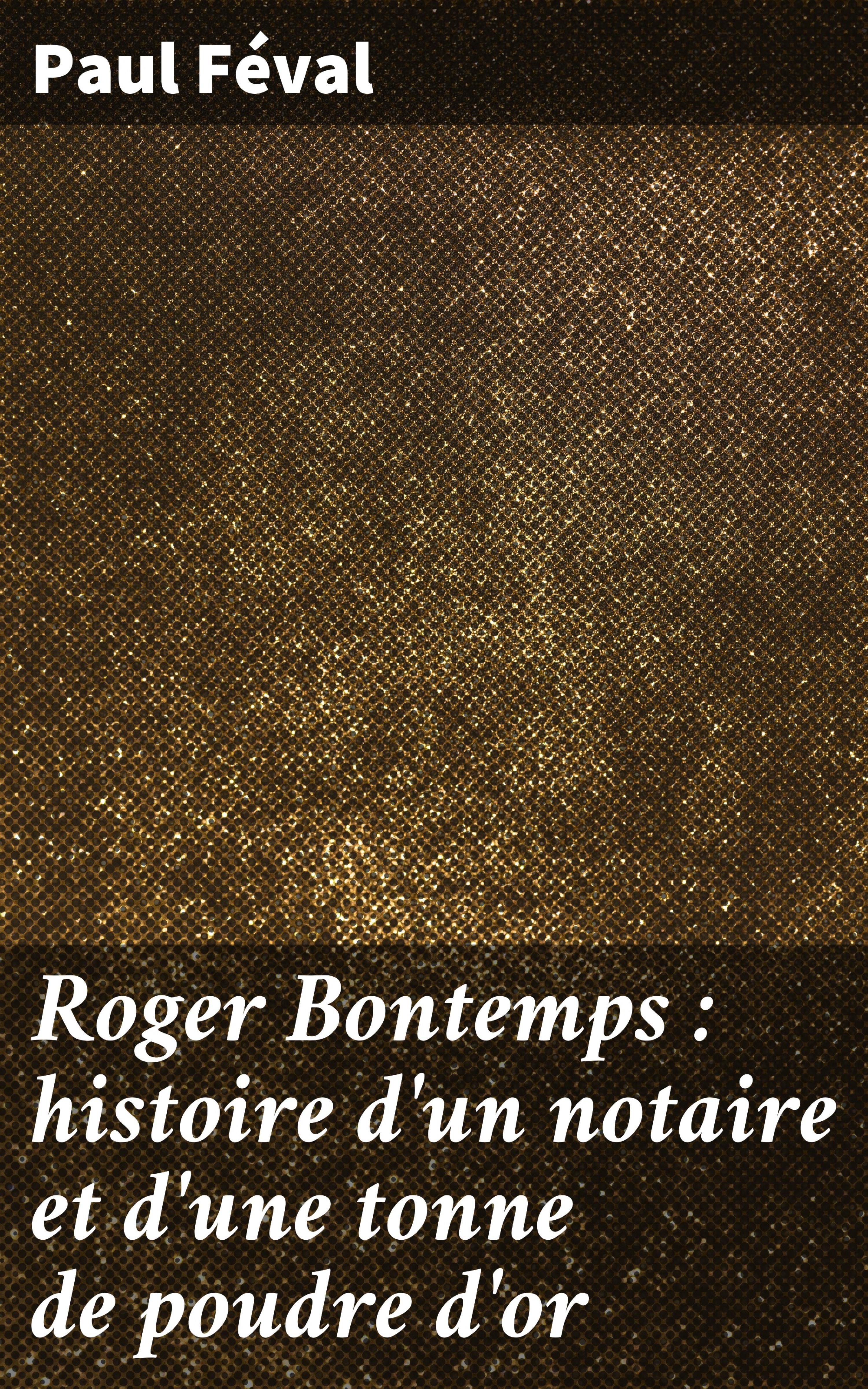 Обложка книги «Roger Bontemps : histoire d'un notaire et d'une tonne de poudre d'or»