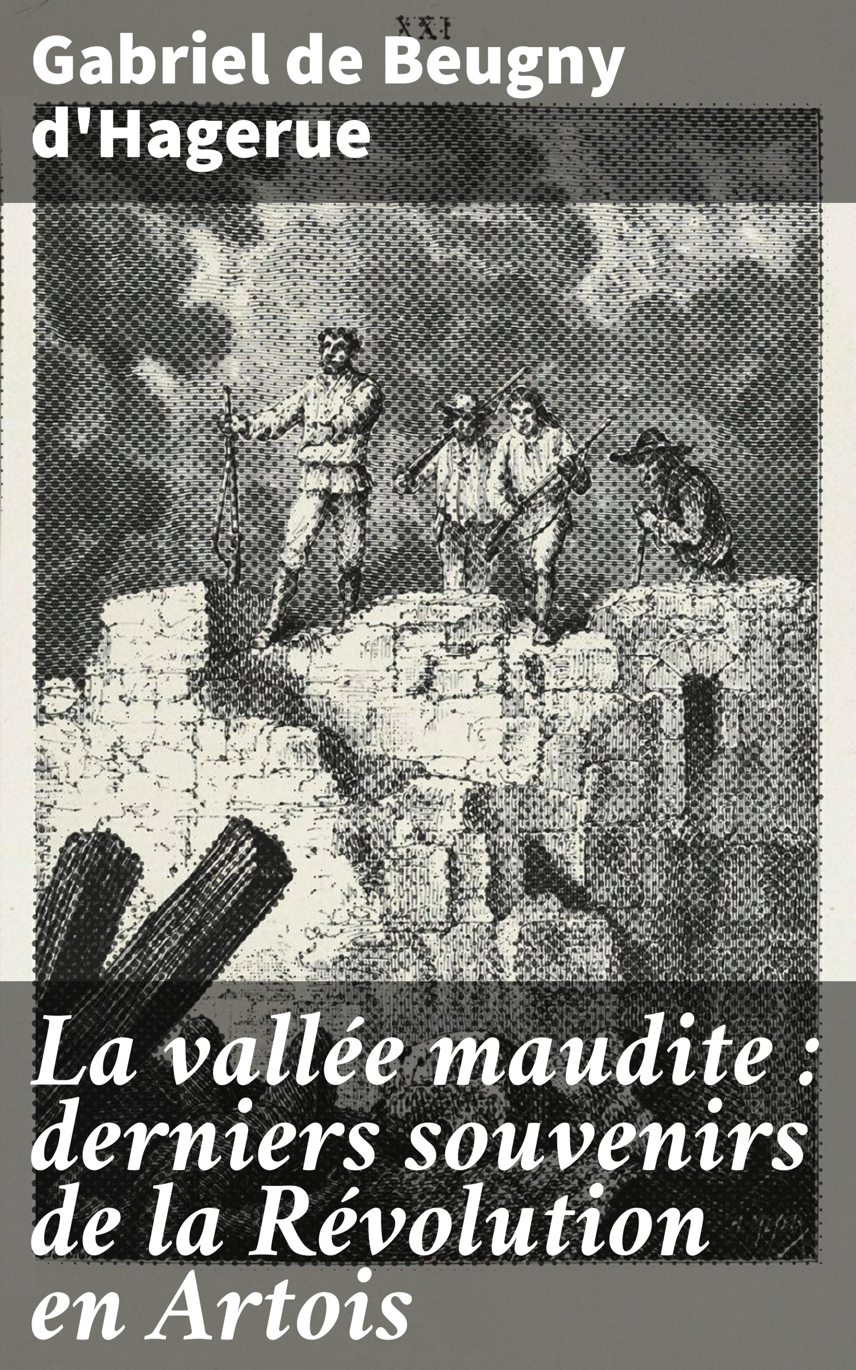 Обложка книги «La vallée maudite : derniers souvenirs de la Révolution en Artois»