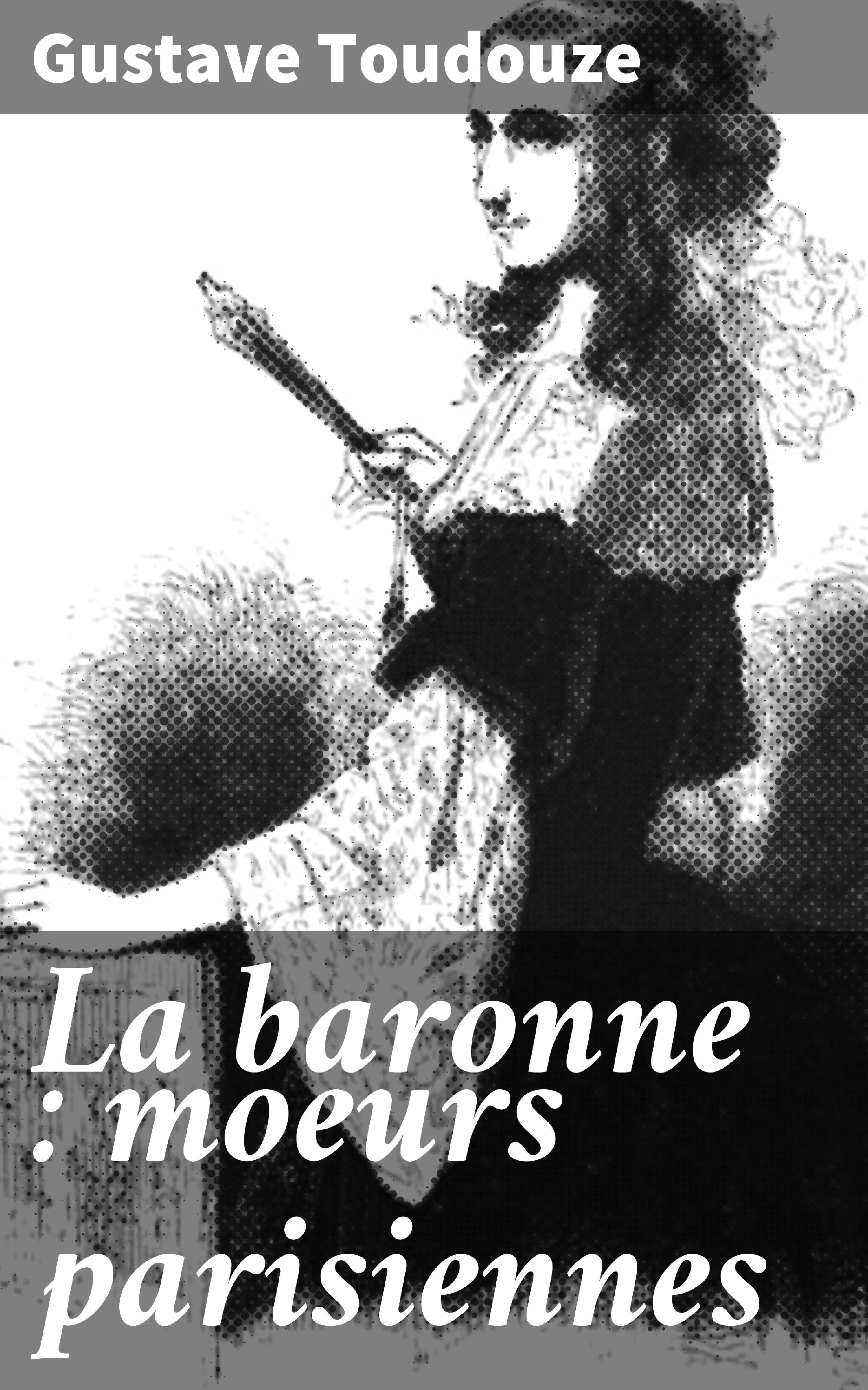 Обложка книги «La baronne : moeurs parisiennes»