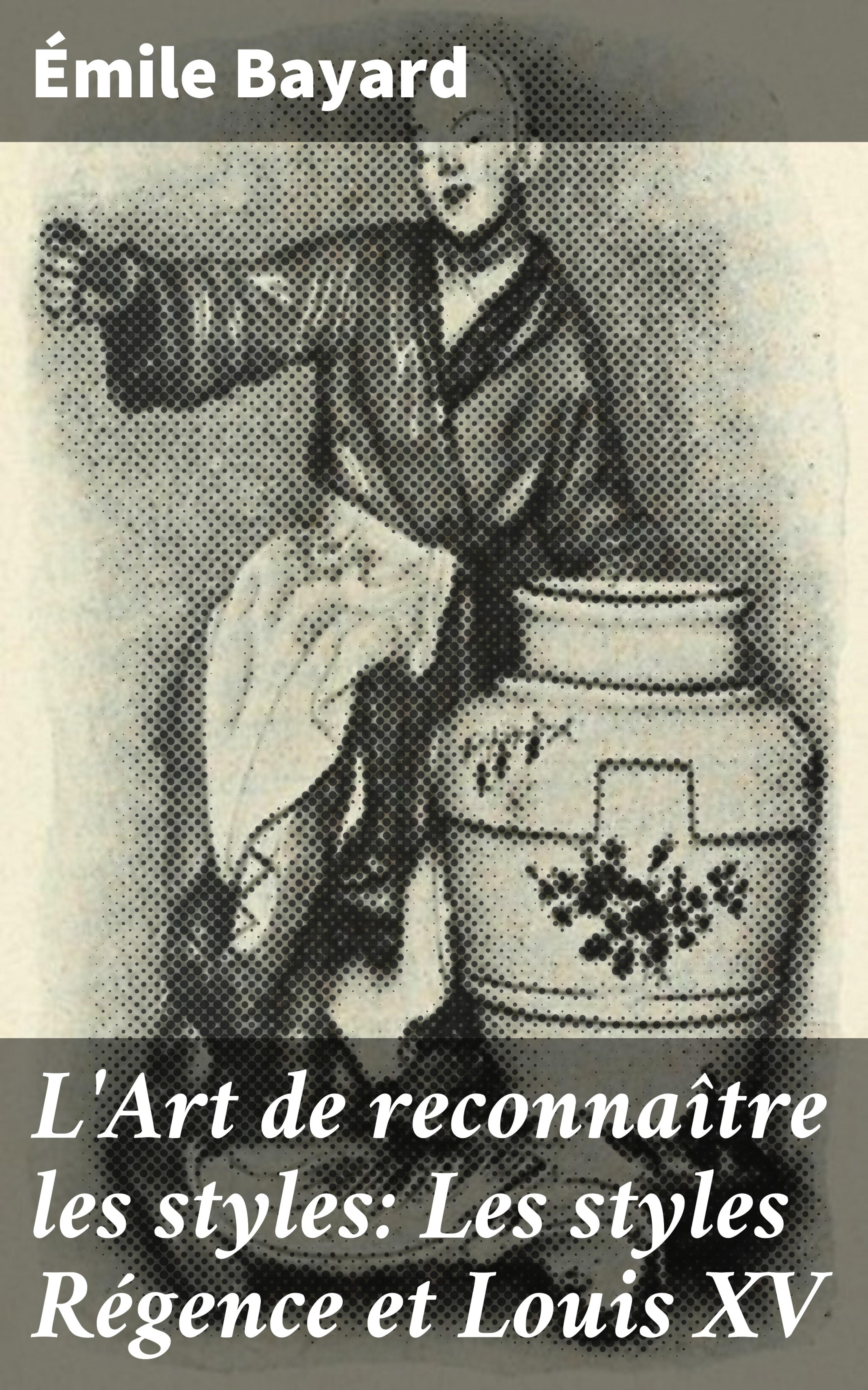 Обложка книги «L'Art de reconnaître les styles: Les styles Régence et Louis XV»