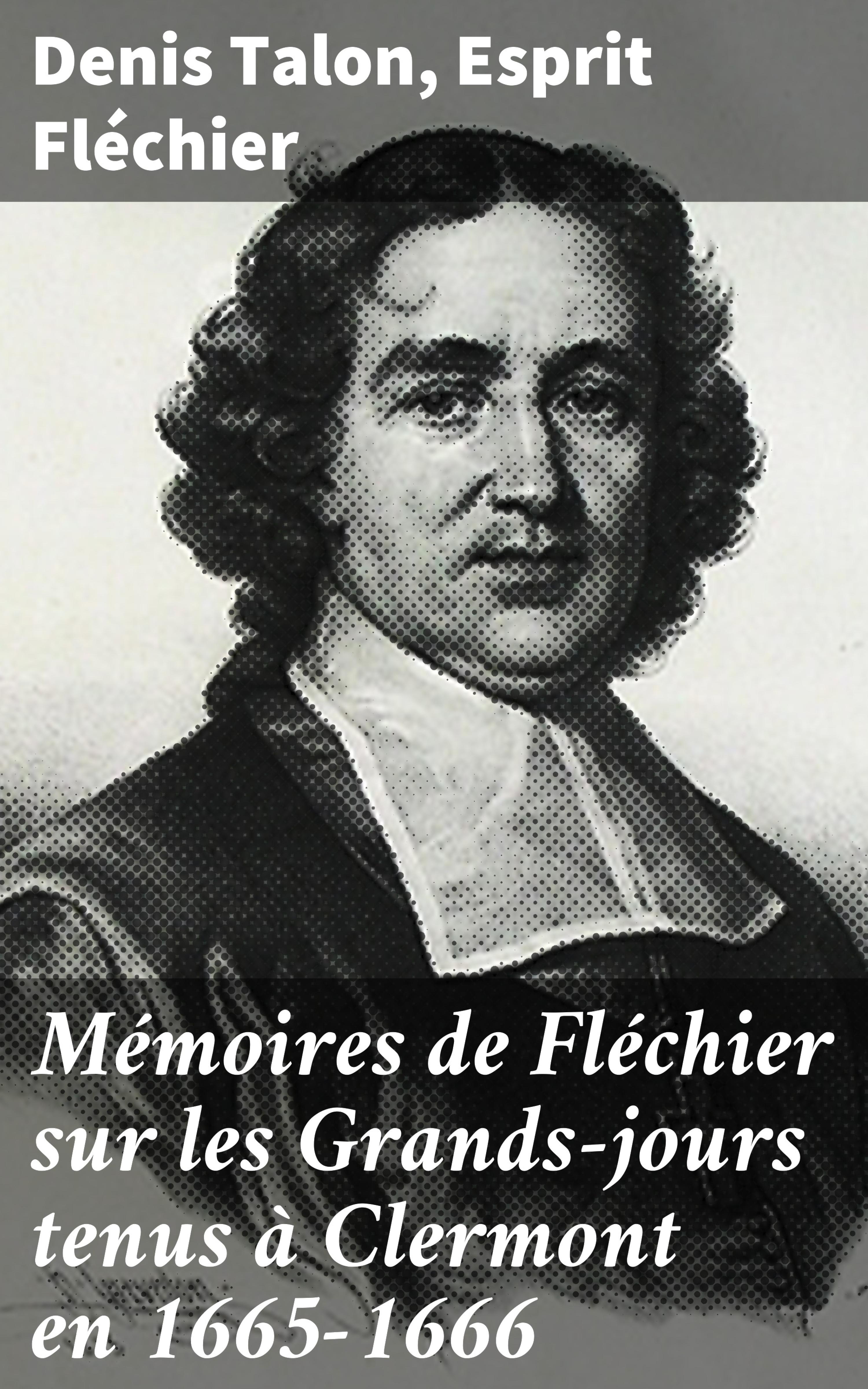 Обложка книги «Mémoires de Fléchier sur les Grands-jours tenus à Clermont en 1665-1666»