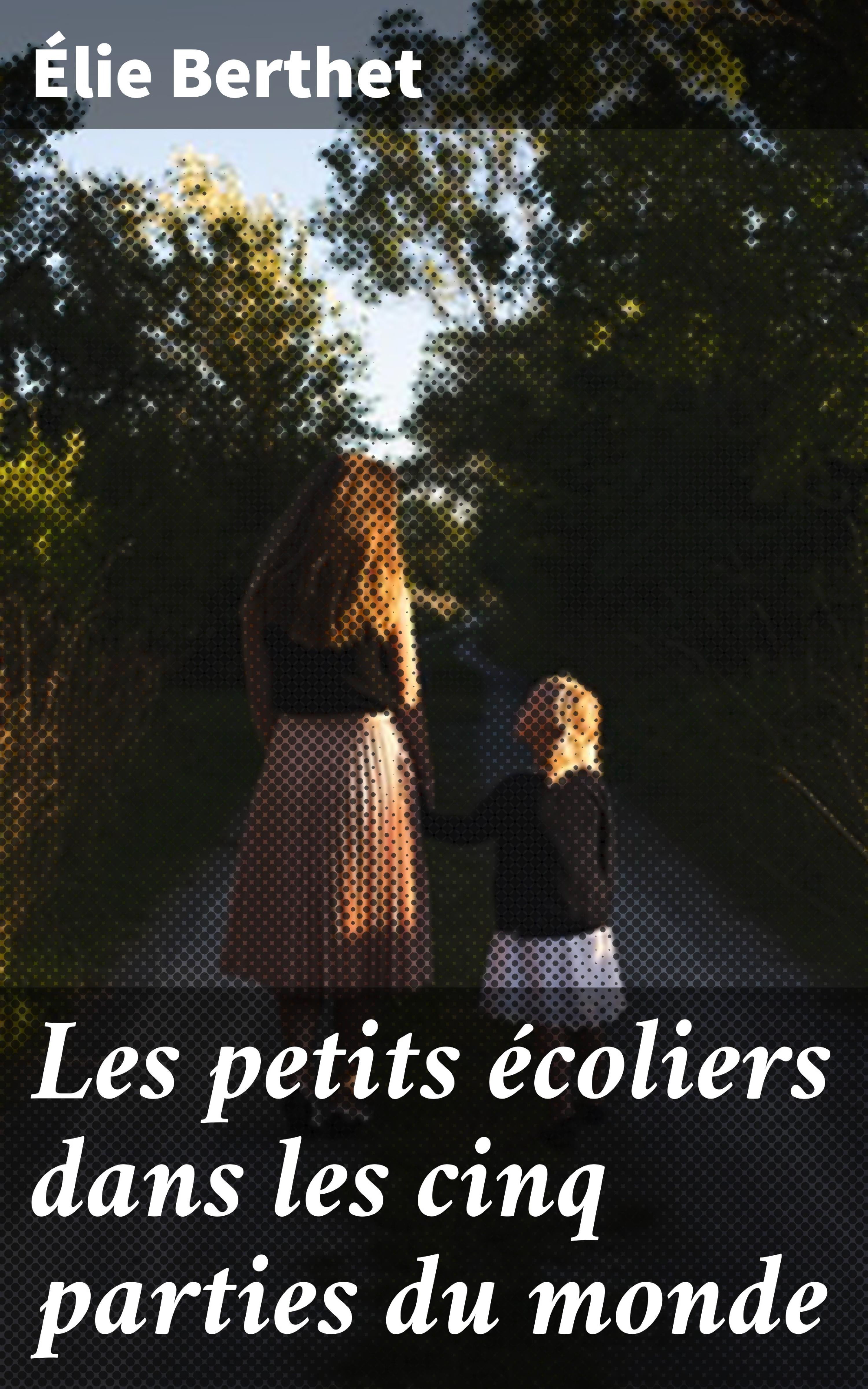 Обложка книги «Les petits écoliers dans les cinq parties du monde»