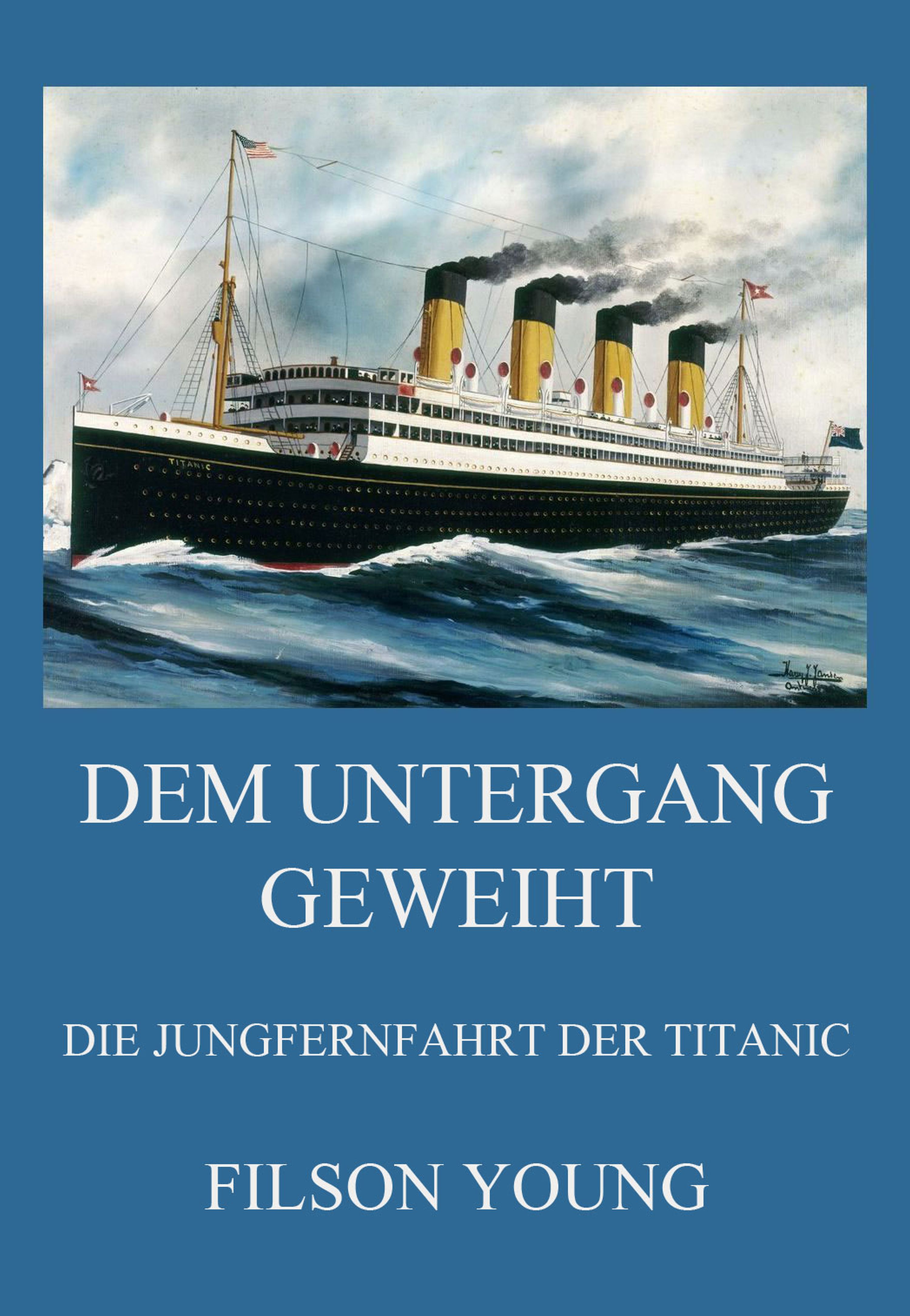 Обложка книги «Dem Untergang geweiht - Die Jungfernfahrt der Titanic»