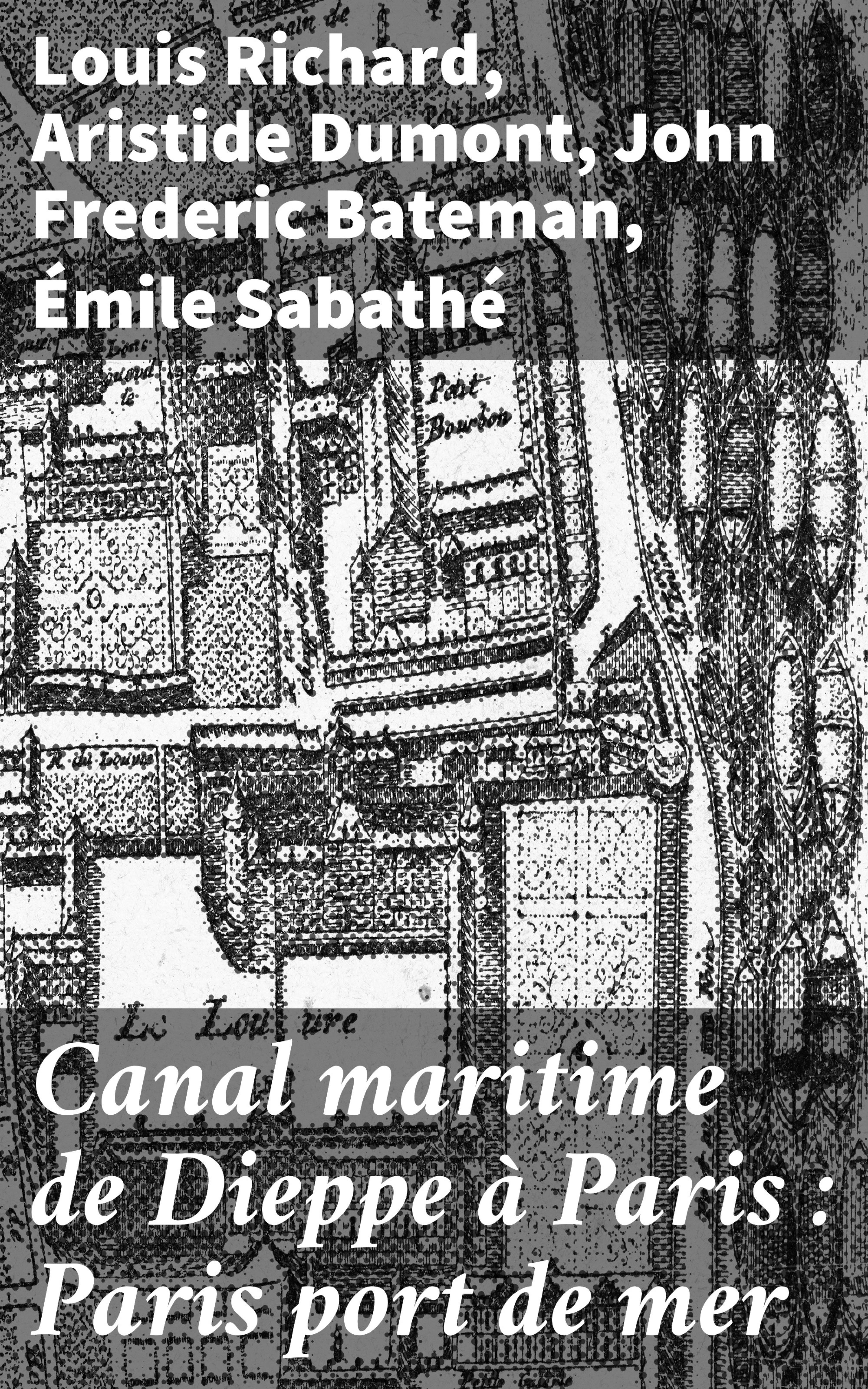 Обложка книги «Canal maritime de Dieppe à Paris : Paris port de mer»