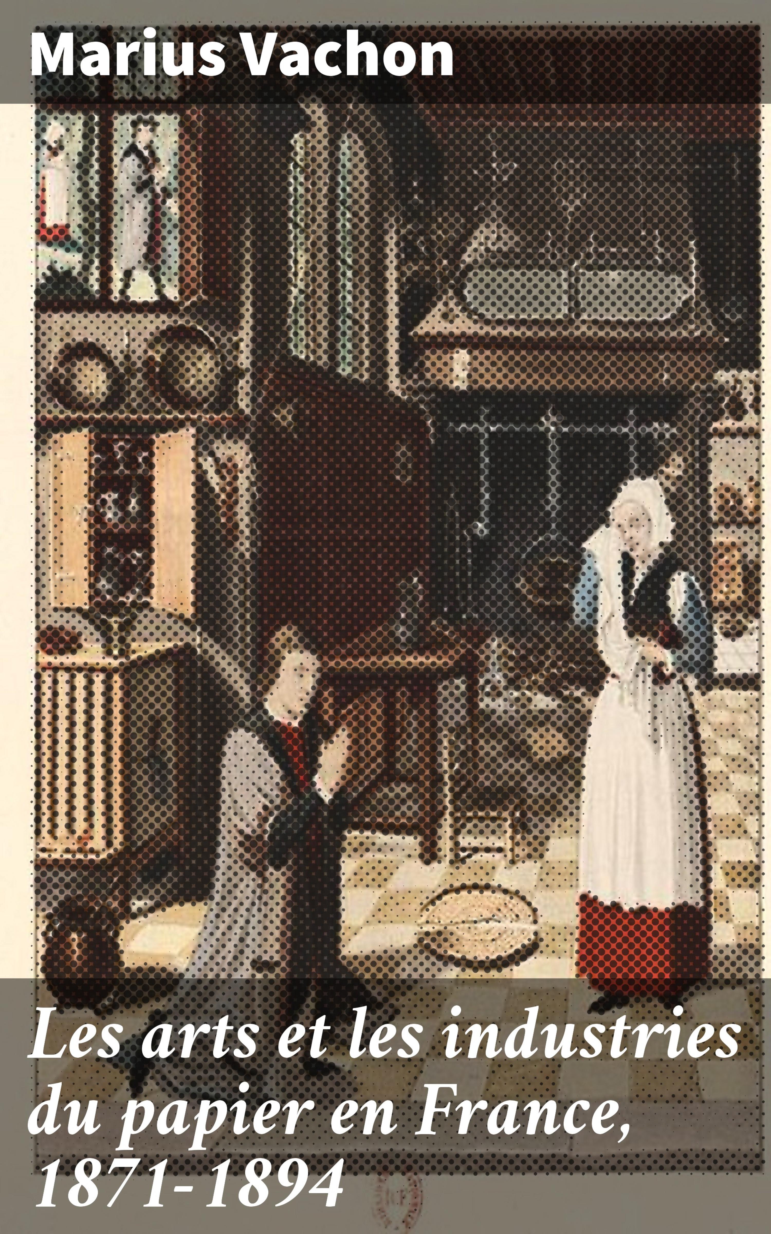 Обложка книги «Les arts et les industries du papier en France, 1871-1894»