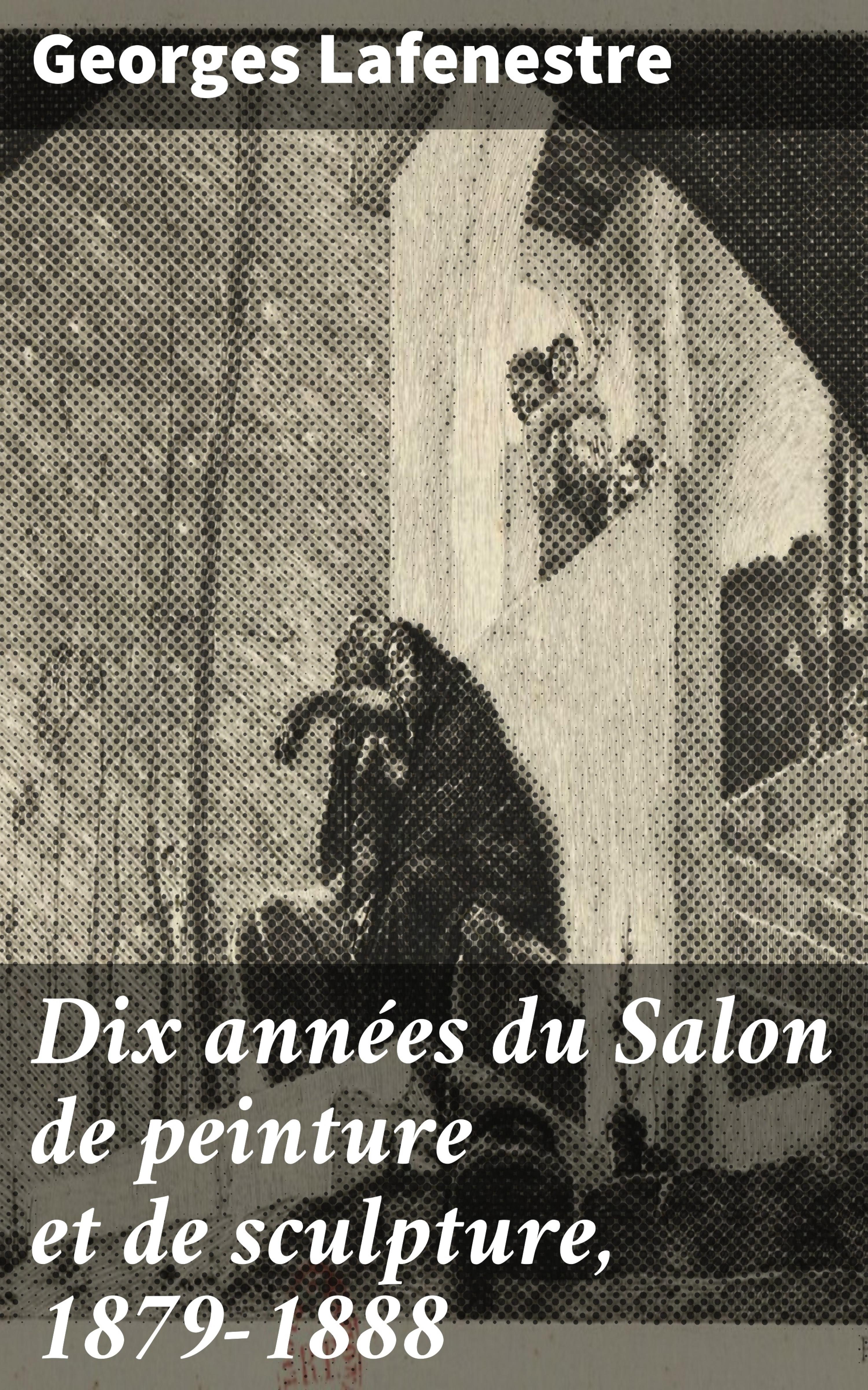 Обложка книги «Dix années du Salon de peinture et de sculpture, 1879-1888»