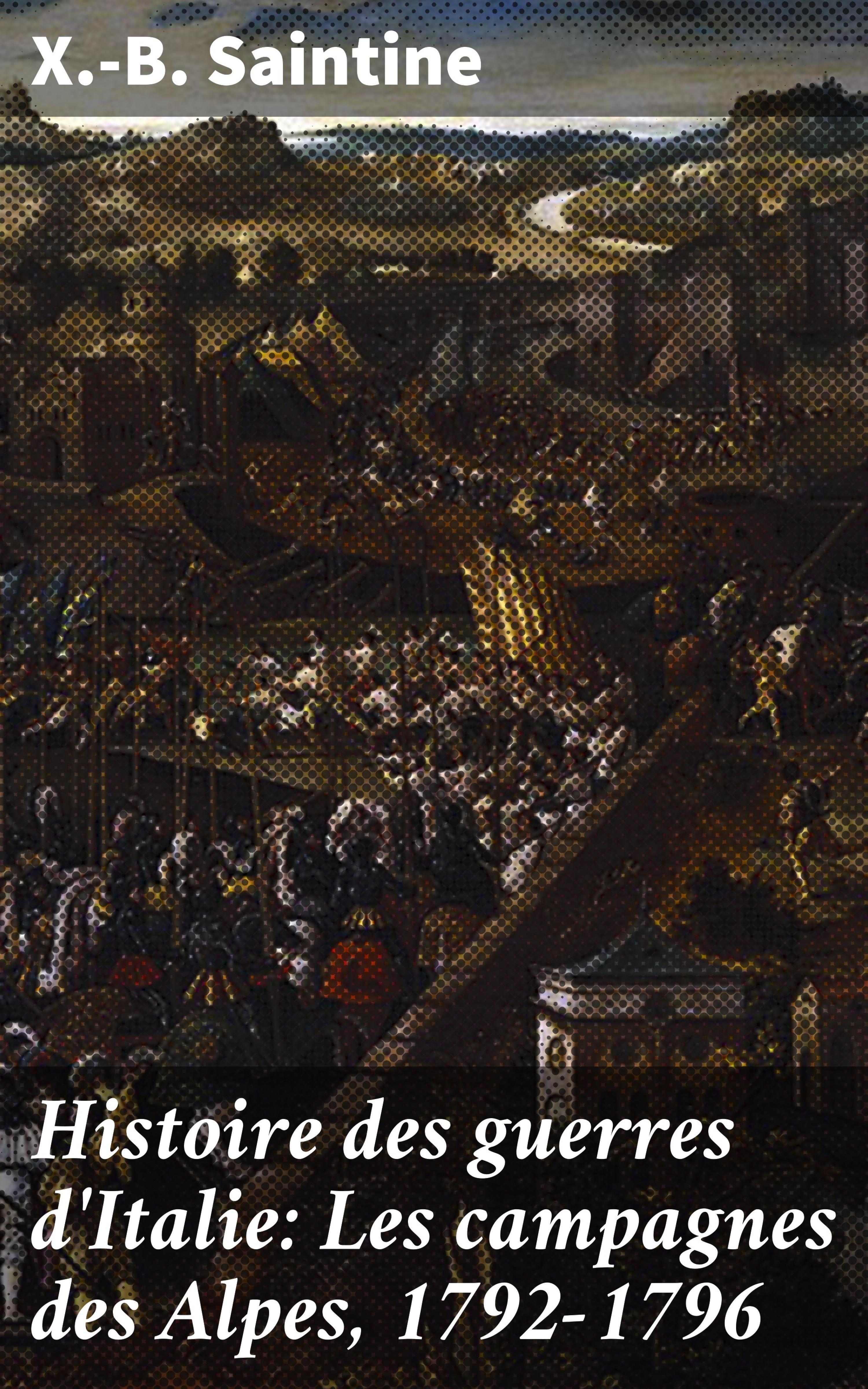 Обложка книги «Histoire des guerres d'Italie: Les campagnes des Alpes, 1792-1796»