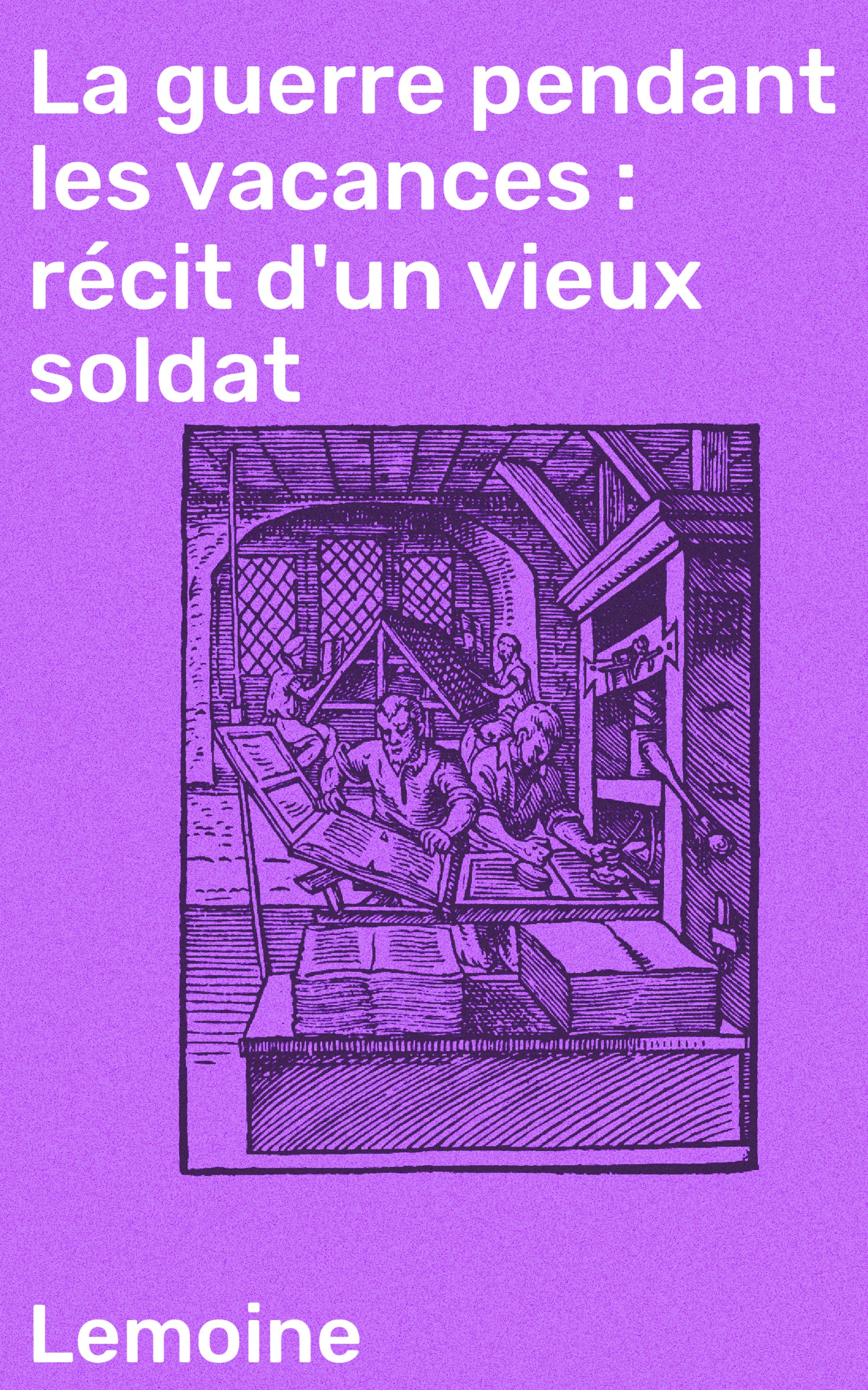 Обложка книги «La guerre pendant les vacances : récit d'un vieux soldat»