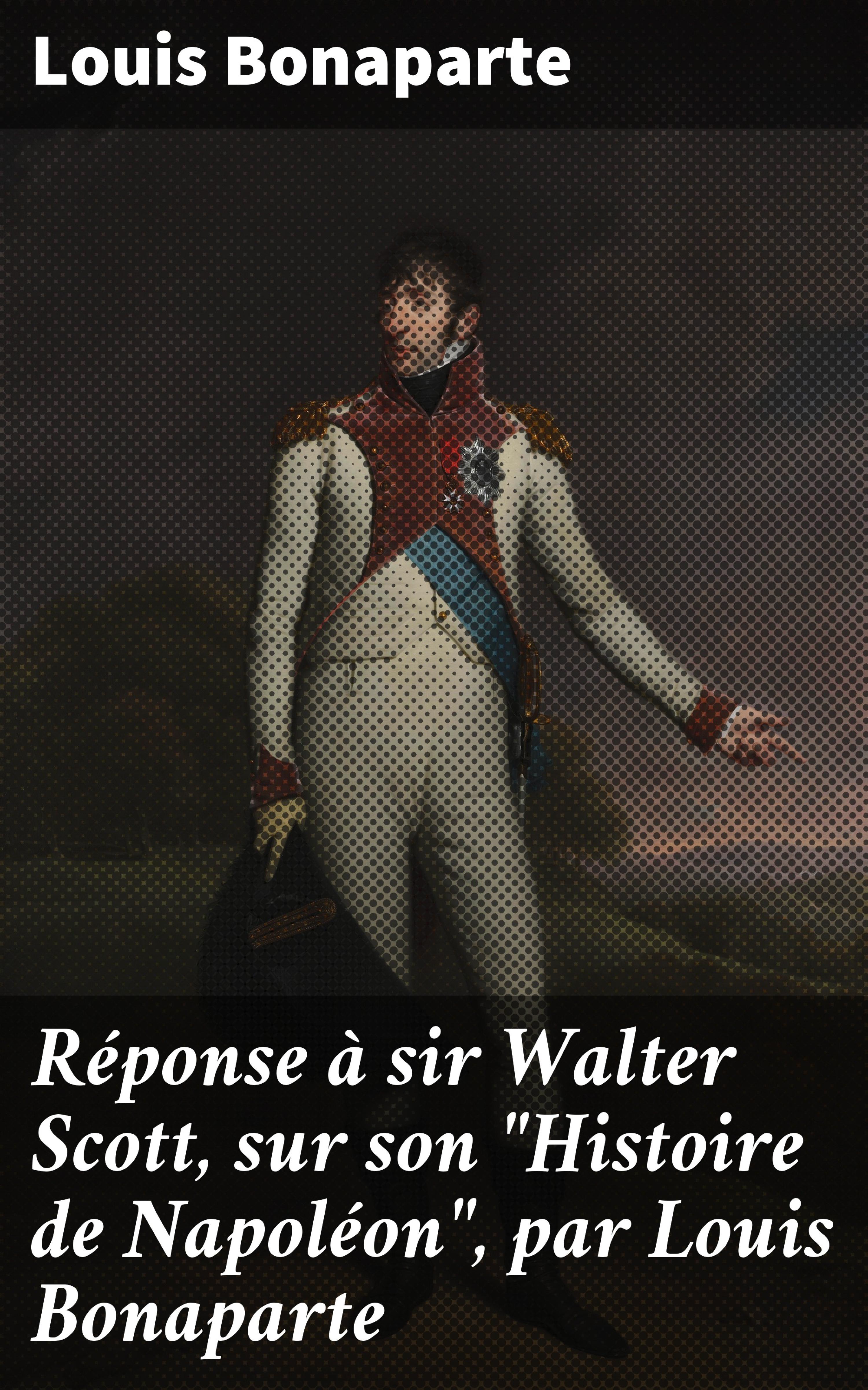 Обложка книги «Réponse à sir Walter Scott, sur son "Histoire de Napoléon", par Louis Bonaparte»