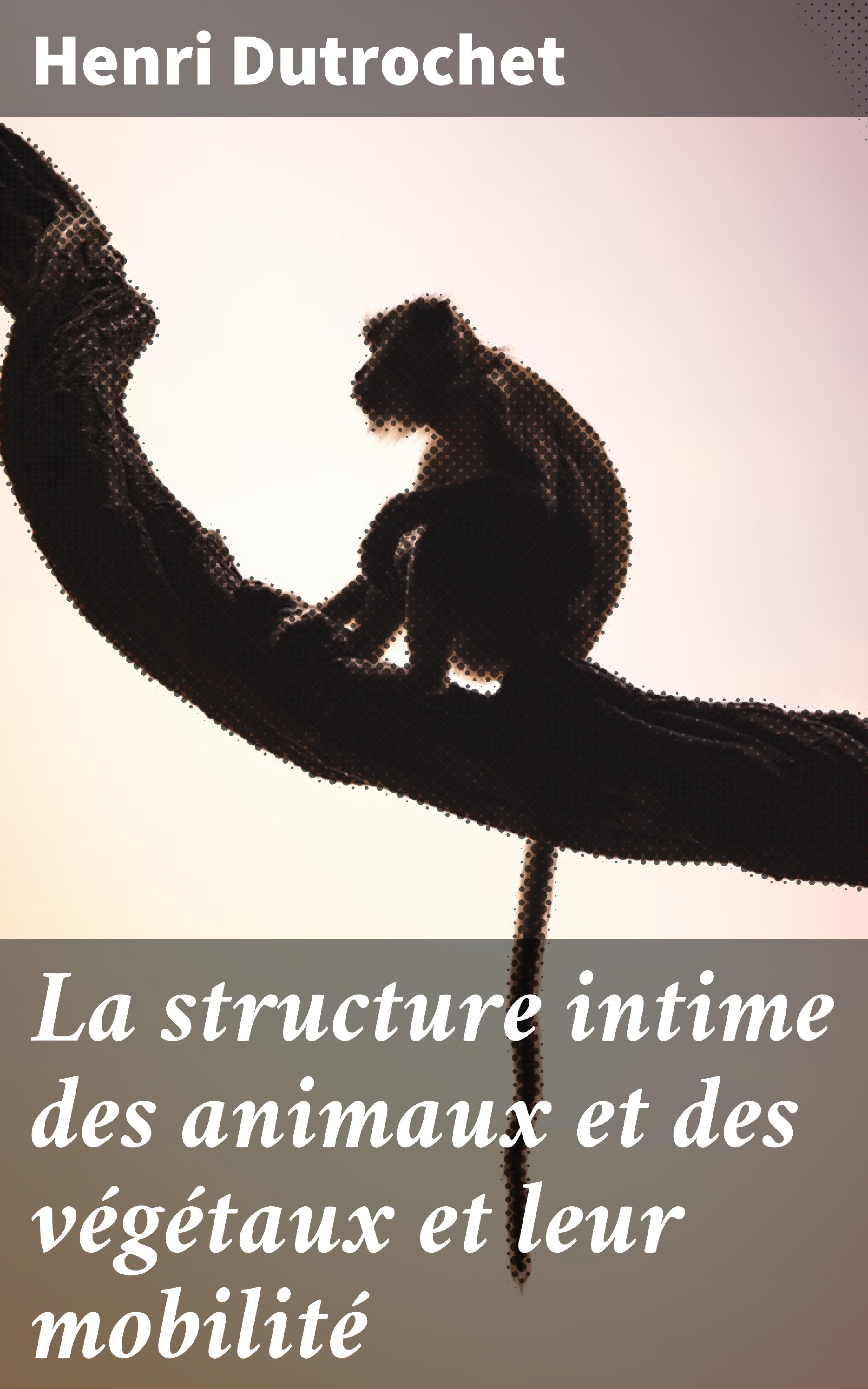Обложка книги «La structure intime des animaux et des végétaux et leur mobilité»