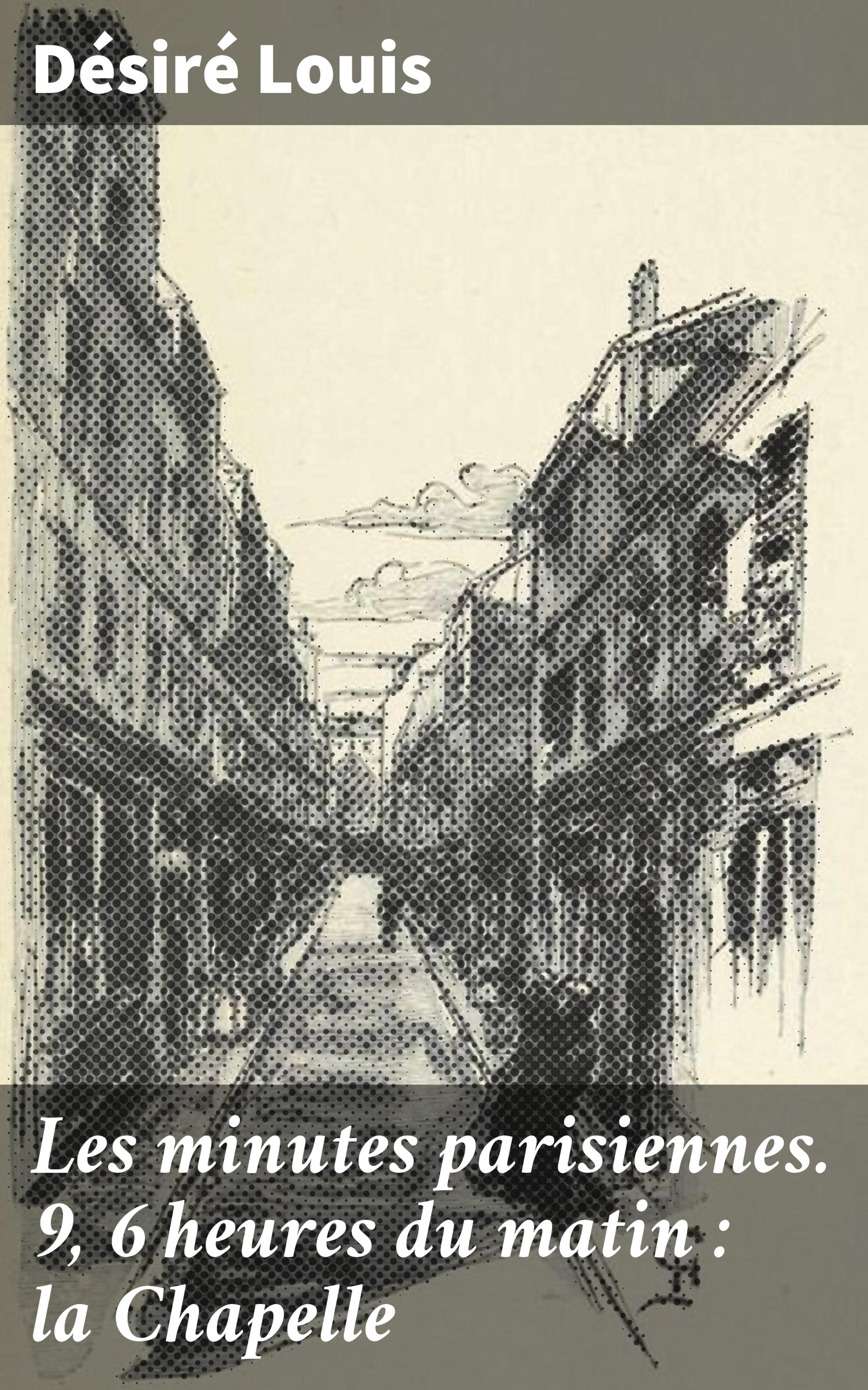 Обложка книги «Les minutes parisiennes. 9, 6 heures du matin : la Chapelle»