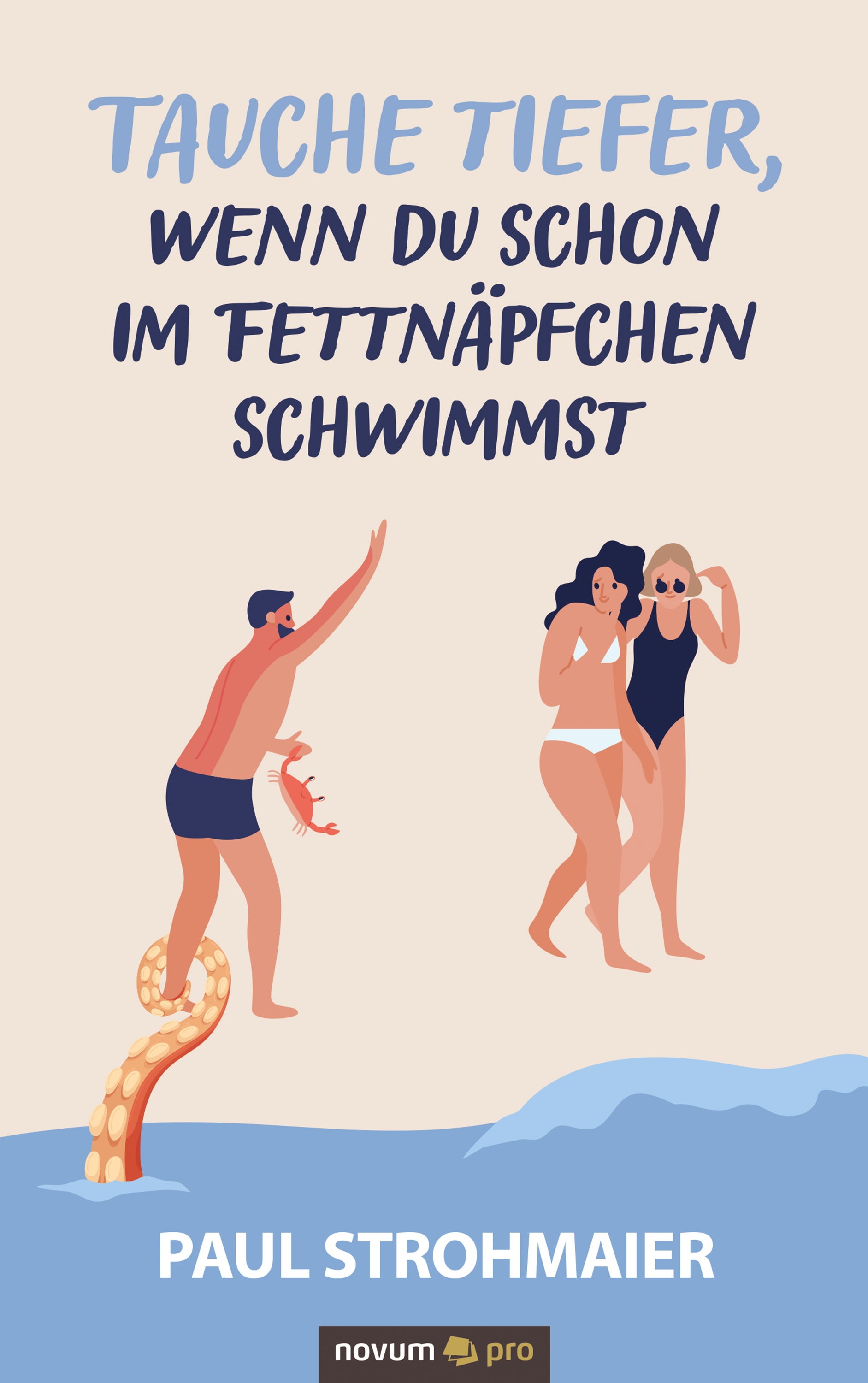 Обложка книги «Tauche tiefer, wenn du schon im Fettnäpfchen schwimmst»