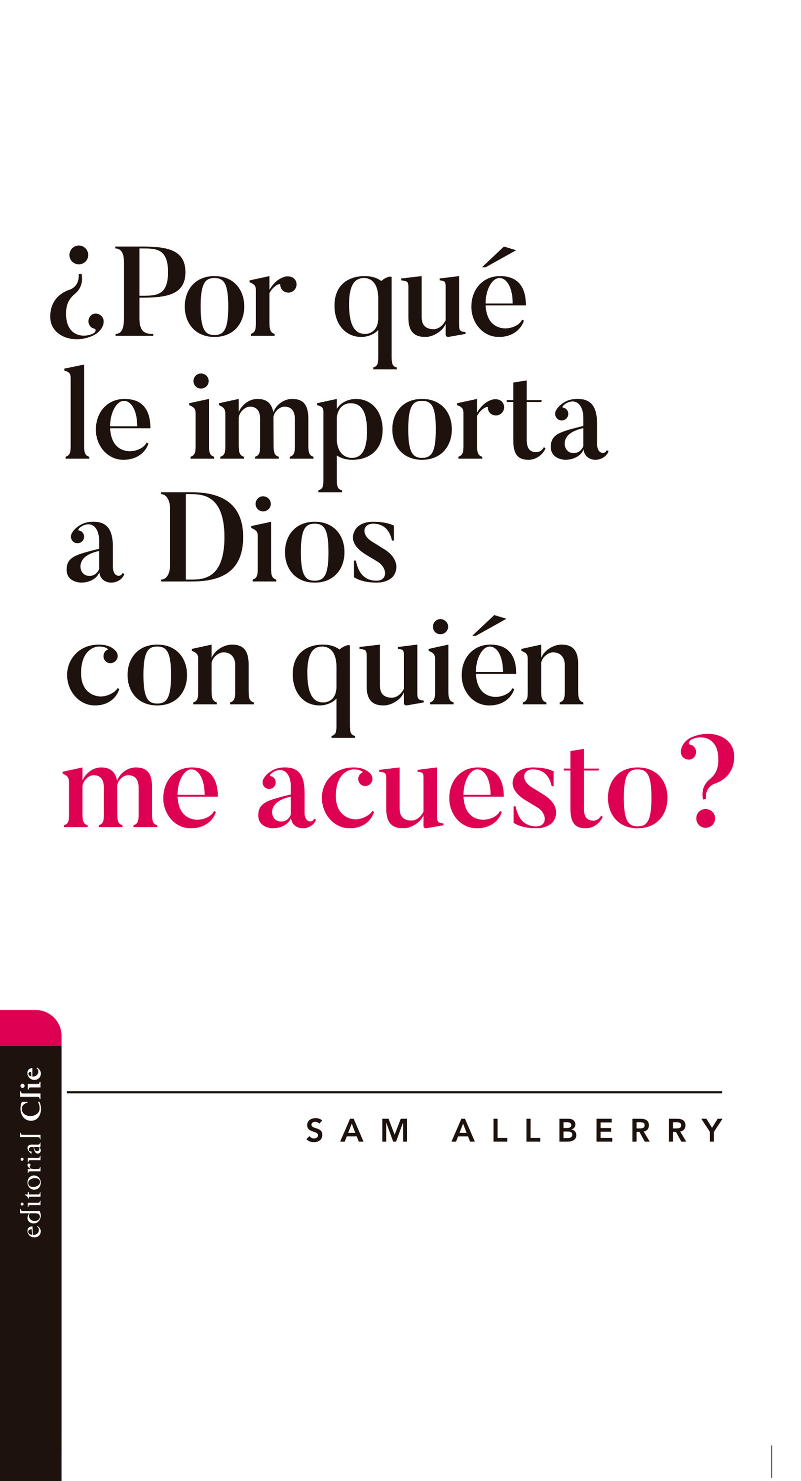 Обложка книги «¿Por qué le importa a Dios con quién me acuesto?»