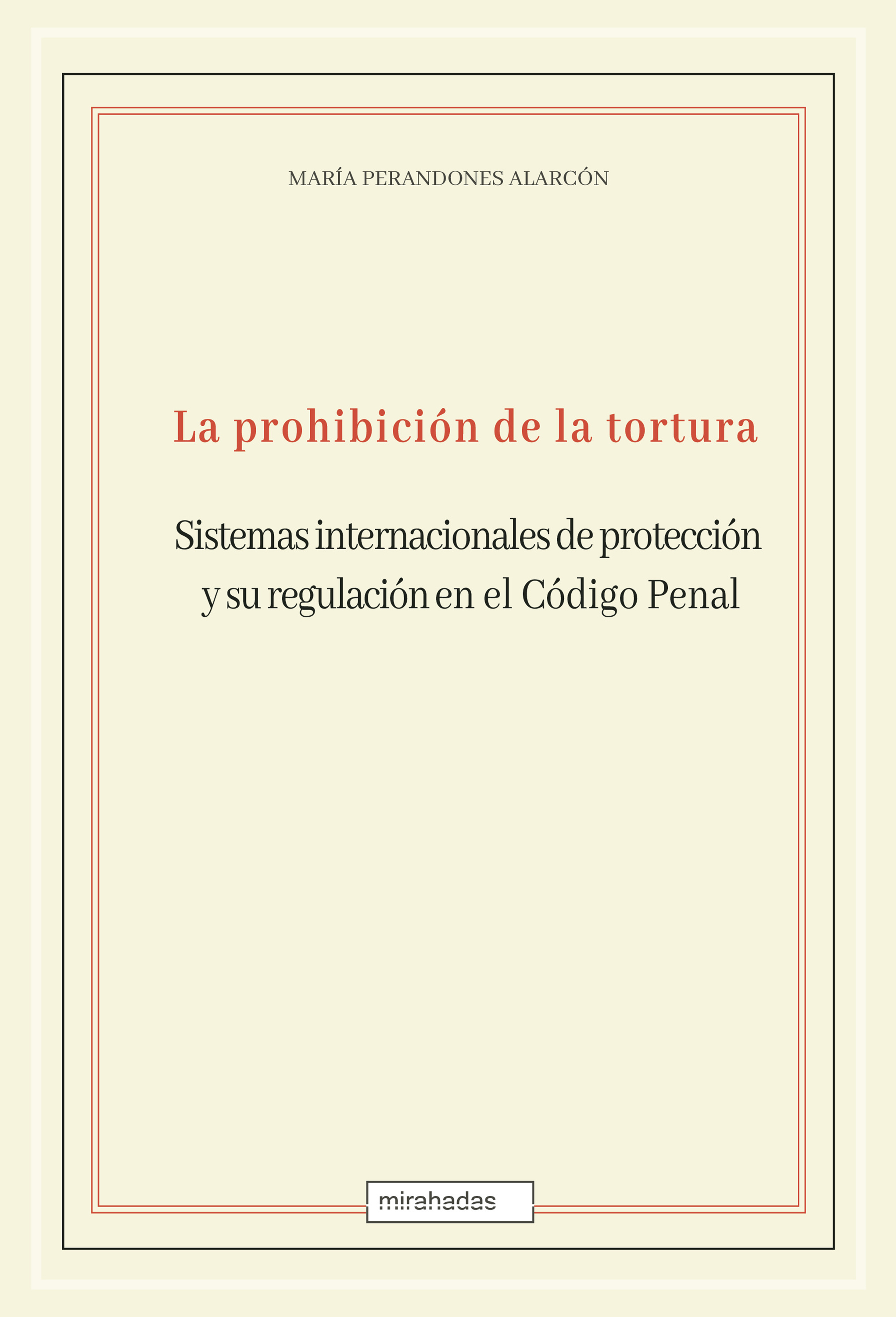 Обложка книги «La prohibición de la tortura: sistemas internacionales de protección y su regulación en el Código Penal»