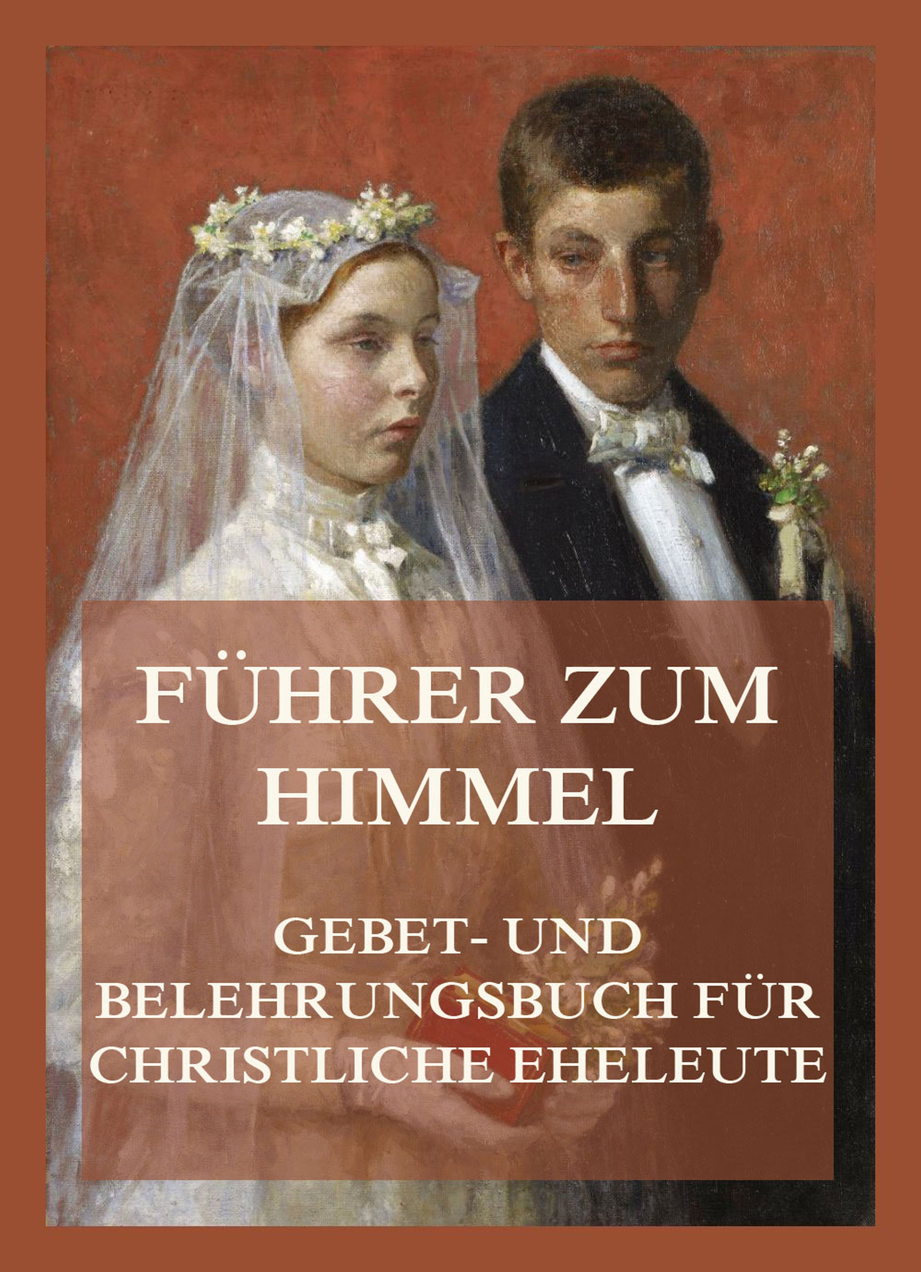 Обложка книги «Führer zum Himmel. Gebet- und Belehrungsbuch für christliche Eheleute»