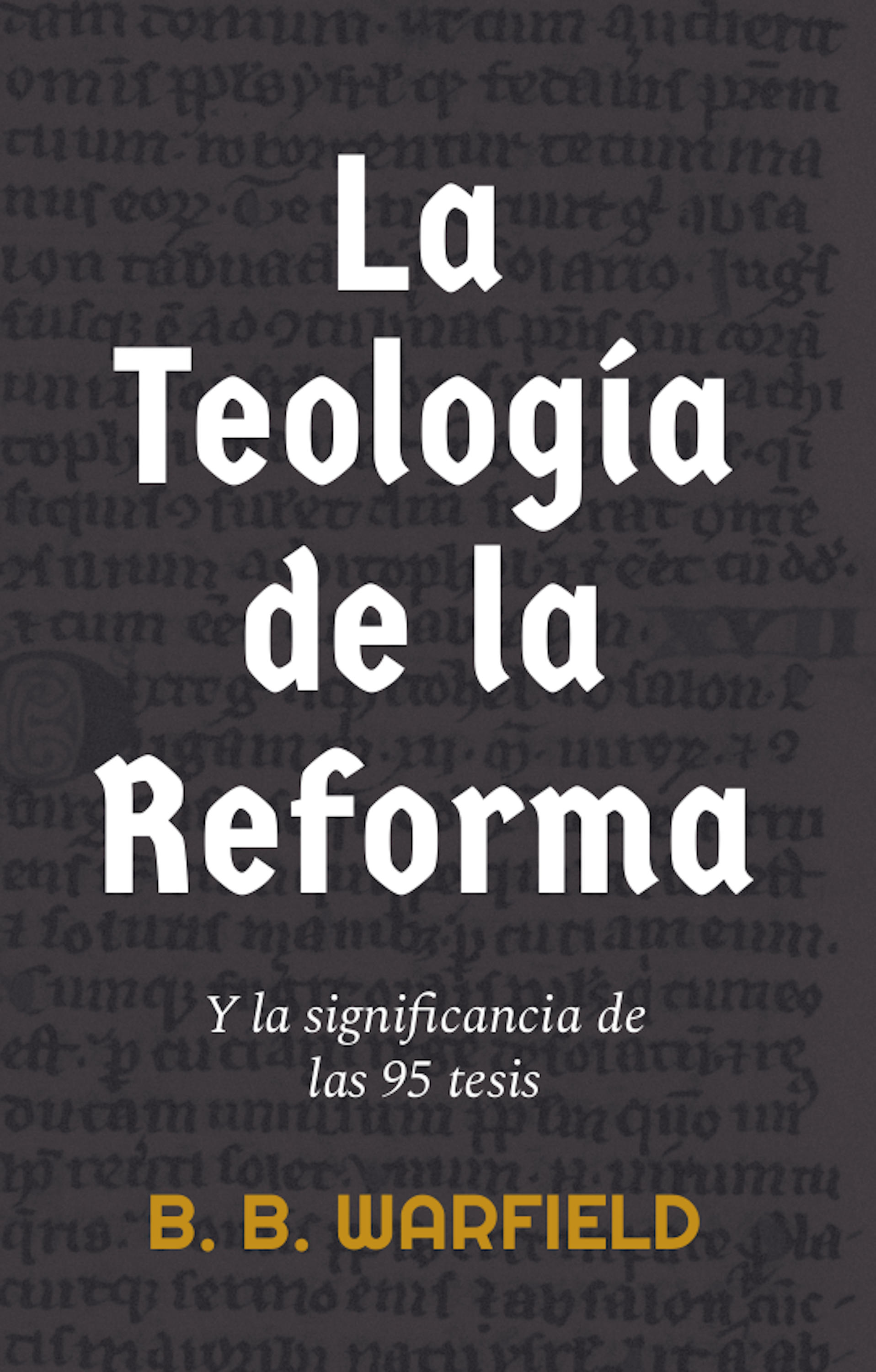 Обложка книги «La teología de la Reforma y la significancia de las 95 tesis»