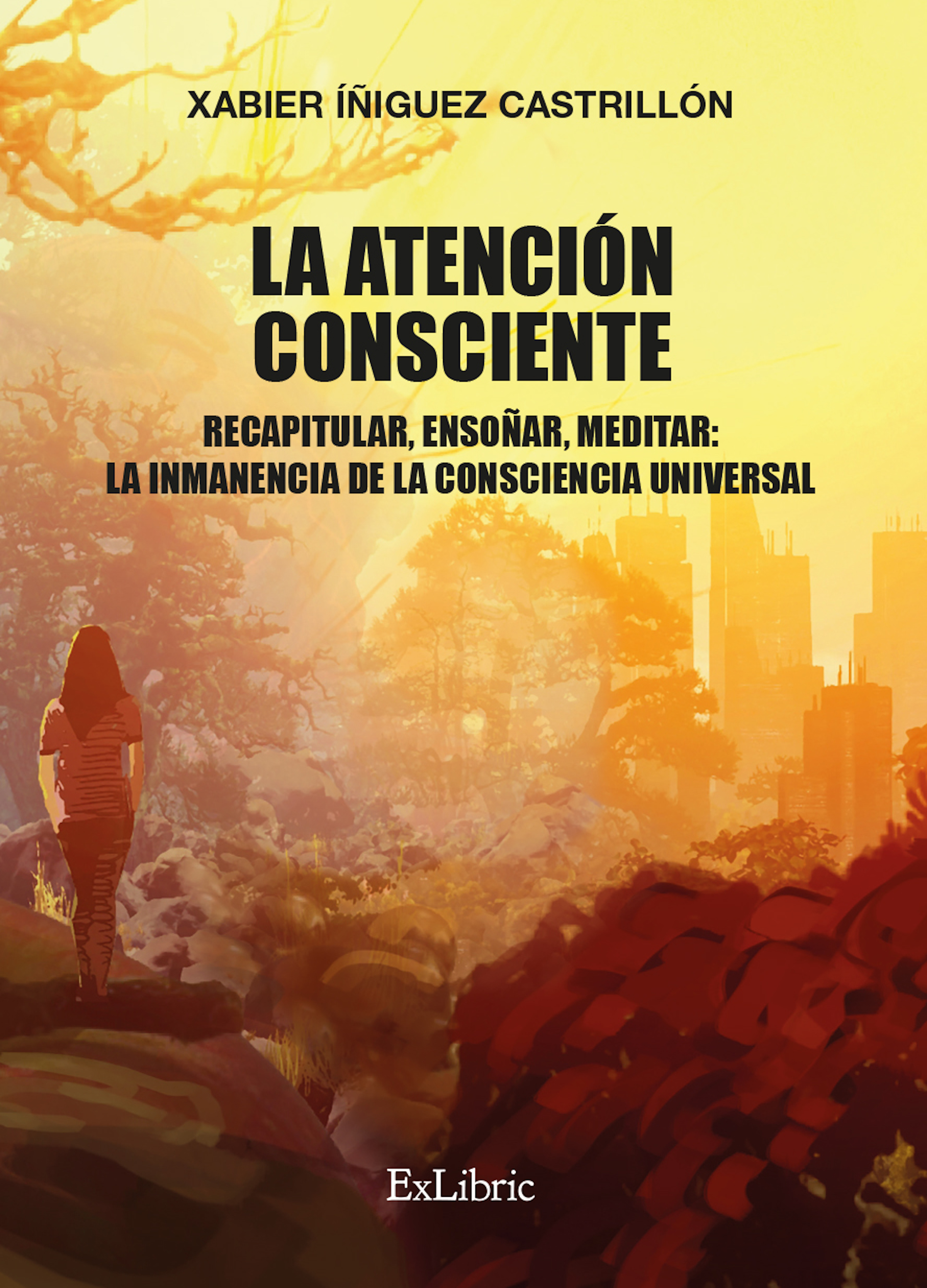 Обложка книги «La atención consciente. Recapitular, ensoñar, meditar: la inmanencia de la consciencia universal»