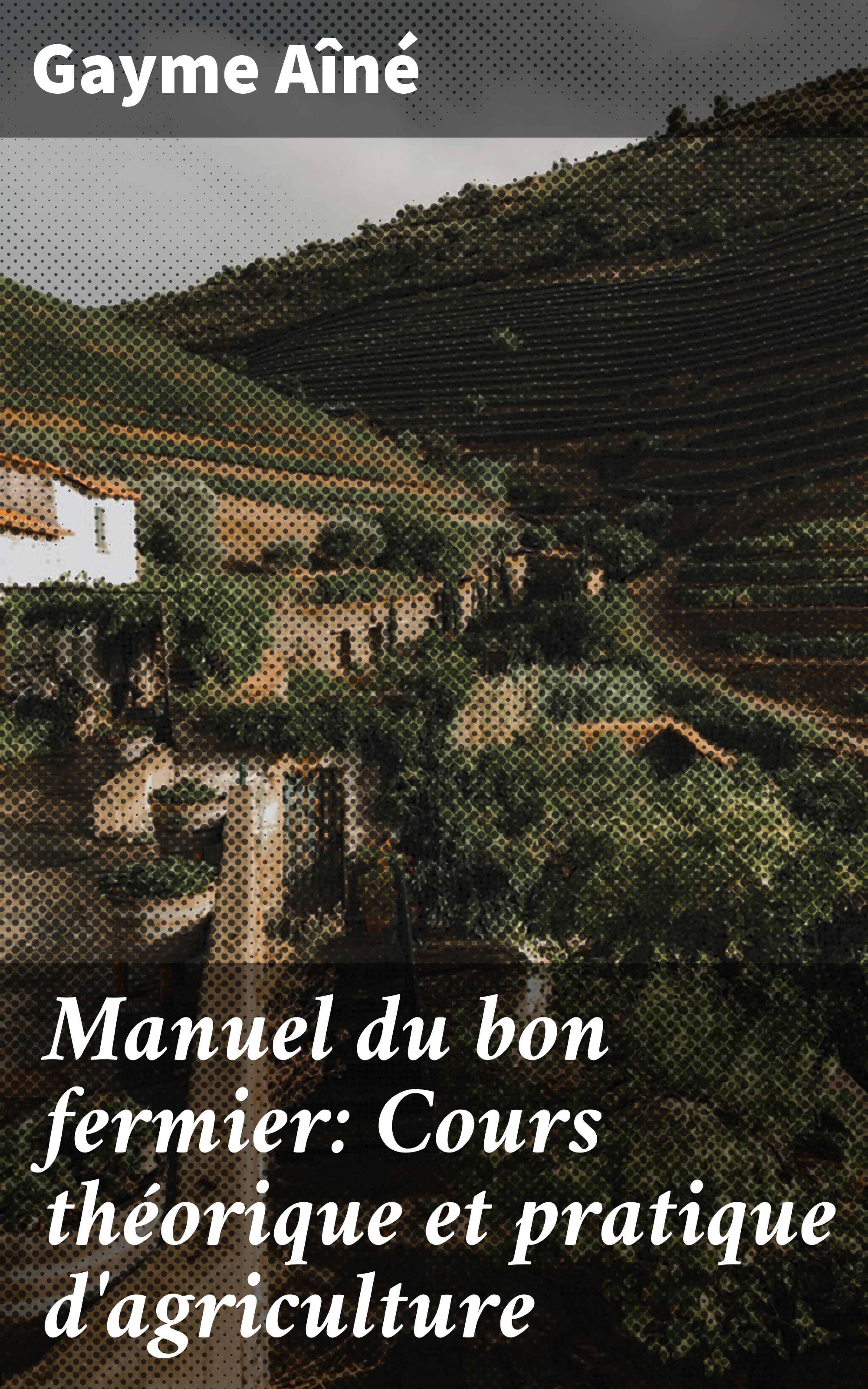 Обложка книги «Manuel du bon fermier: Cours théorique et pratique d'agriculture»