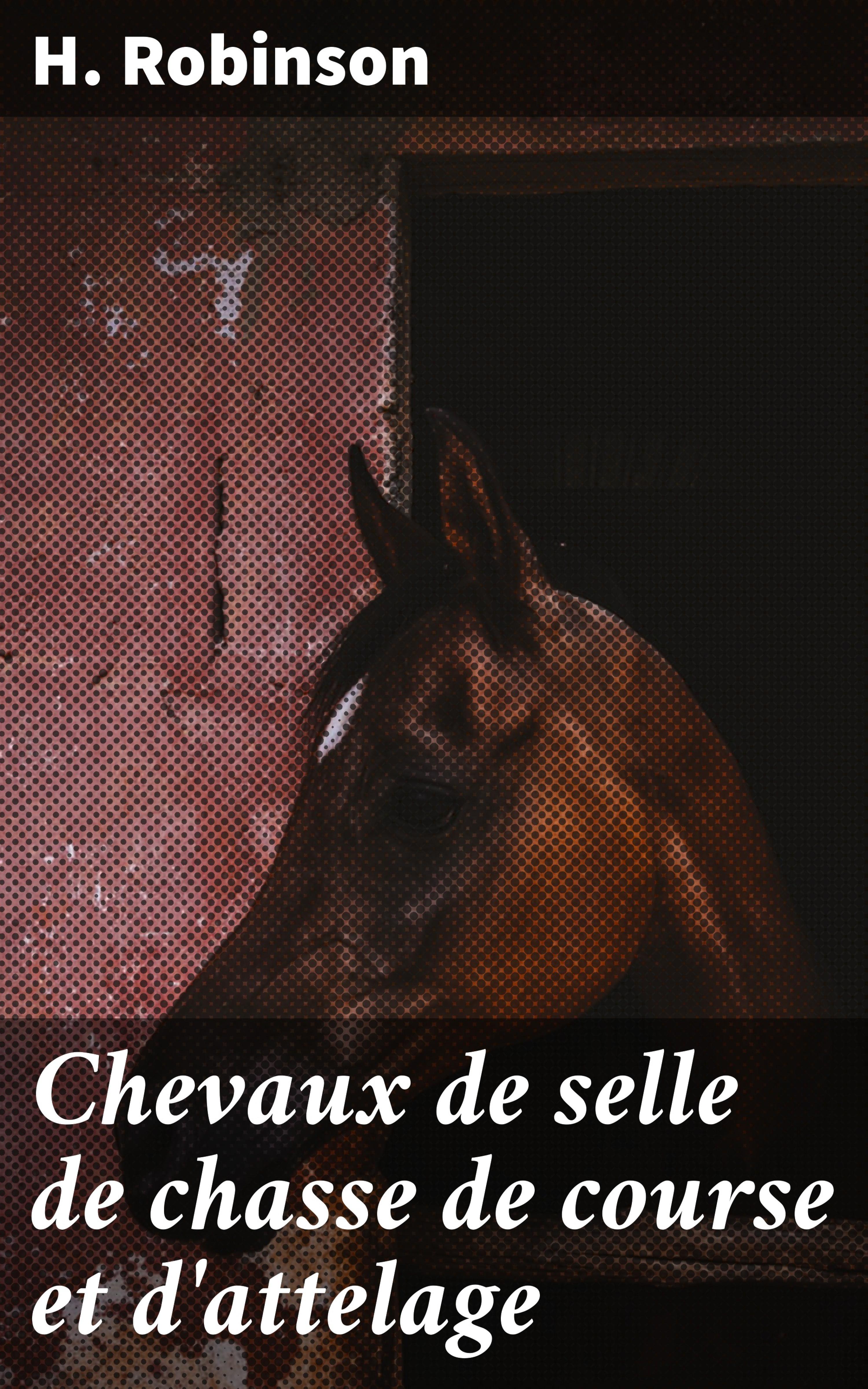Обложка книги «Chevaux de selle de chasse de course et d'attelage»