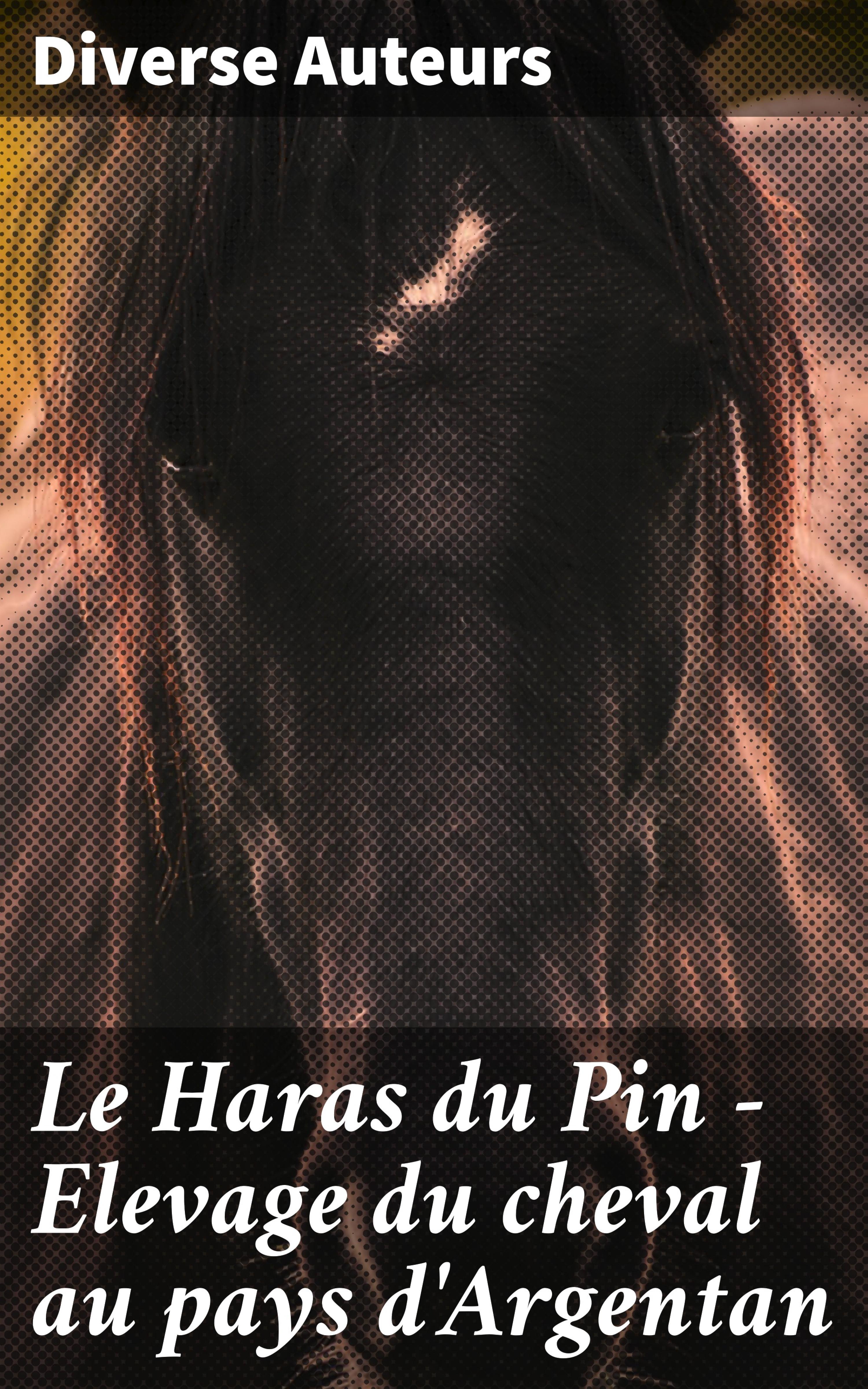 Обложка книги «Le Haras du Pin - Elevage du cheval au pays d'Argentan»
