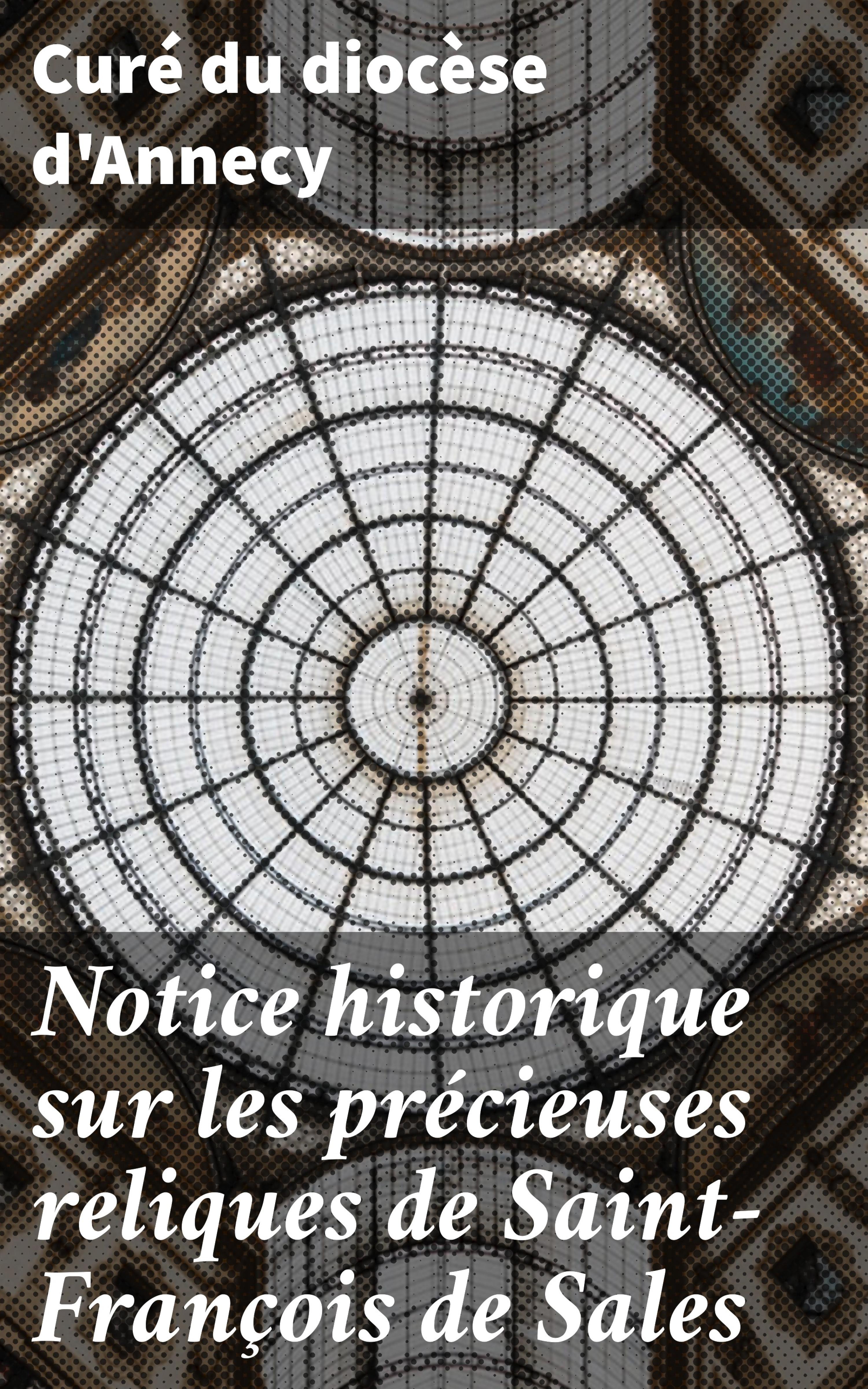 Обложка книги «Notice historique sur les précieuses reliques de Saint-François de Sales»