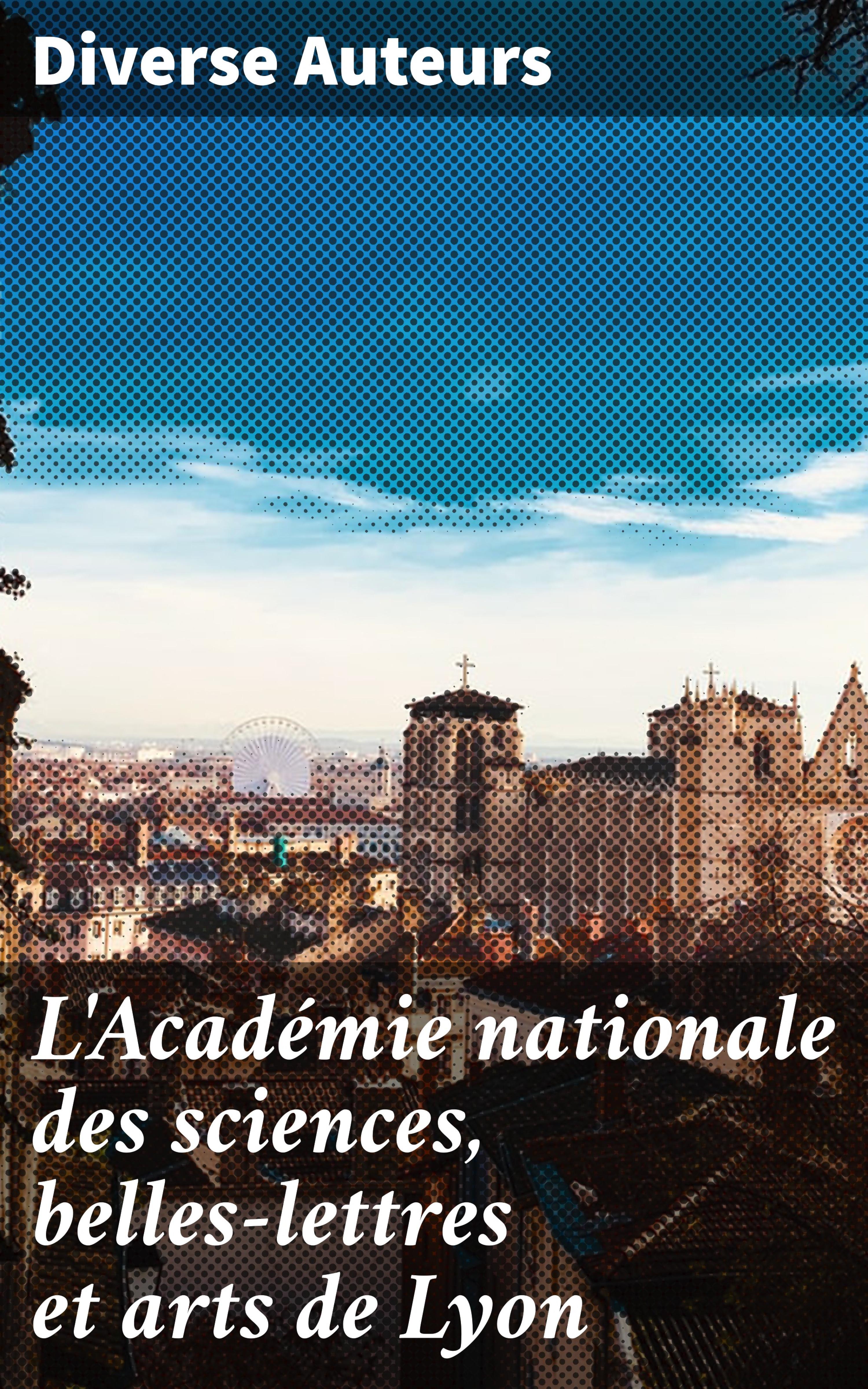Обложка книги «L'Académie nationale des sciences, belles-lettres et arts de Lyon»