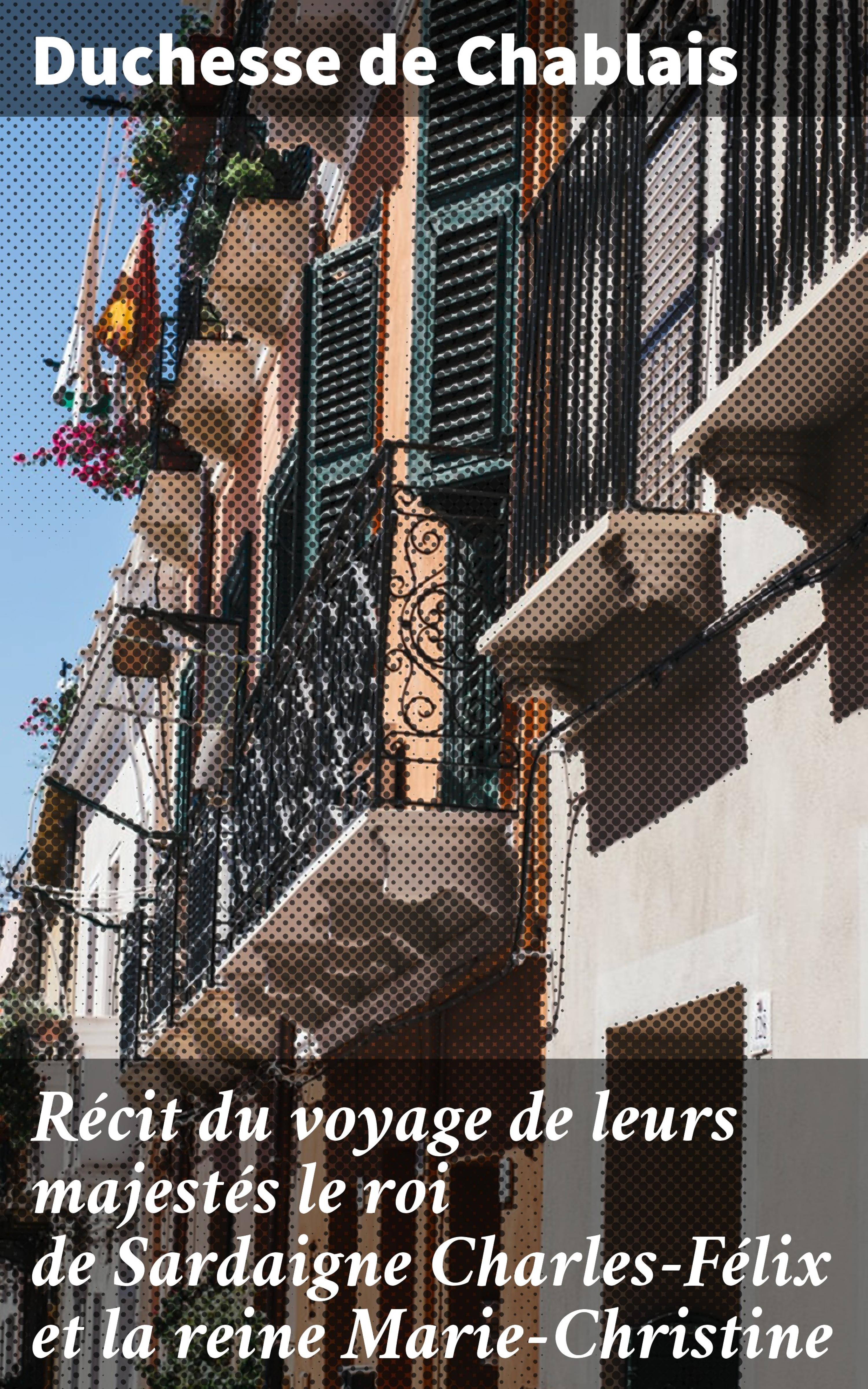Обложка книги «Récit du voyage de leurs majestés le roi de Sardaigne Charles-Félix et la reine Marie-Christine»