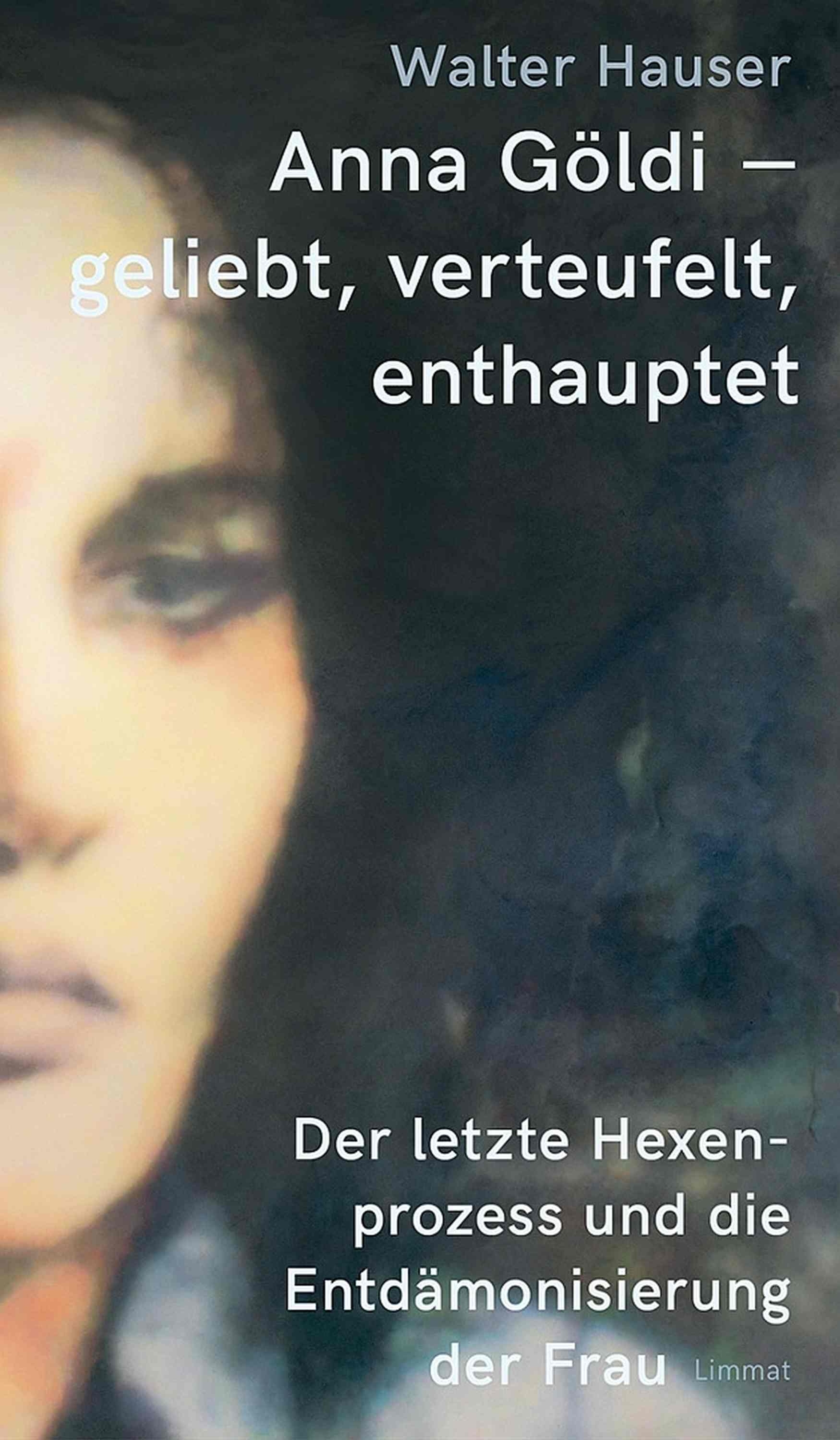 Обложка книги «Anna Göldi - geliebt, verteufelt, enthauptet»