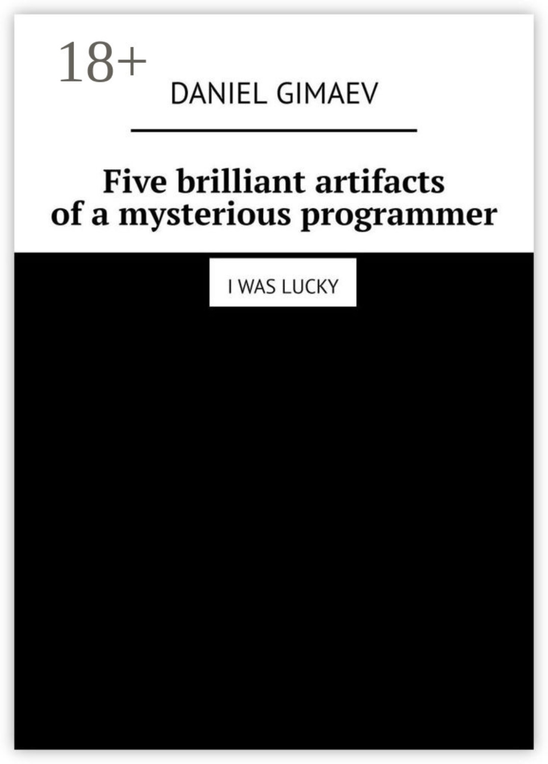 Обложка книги «Five brilliant artifacts of a mysterious programmer. I was lucky»