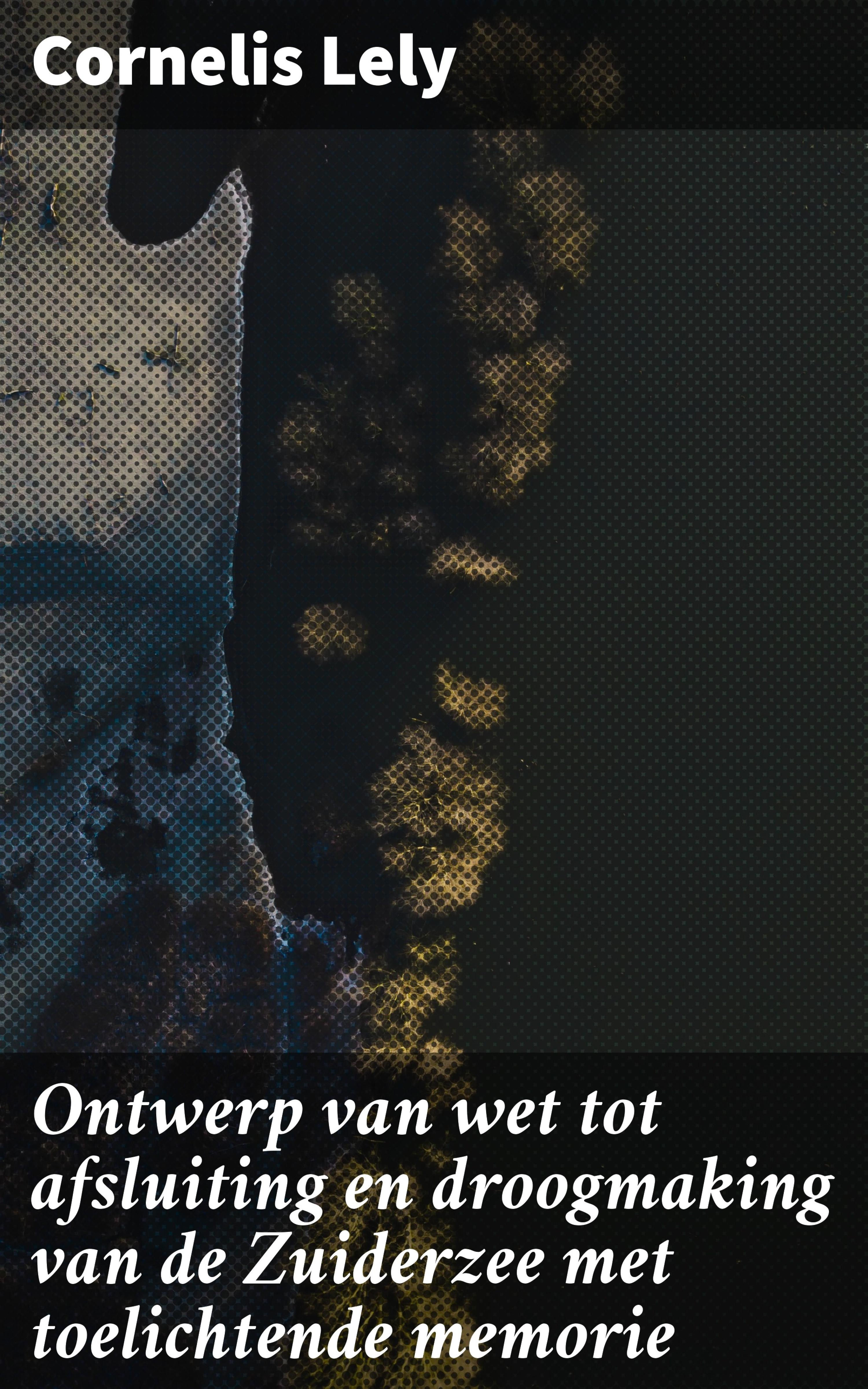 Обложка книги «Ontwerp van wet tot afsluiting en droogmaking van de Zuiderzee met toelichtende memorie»