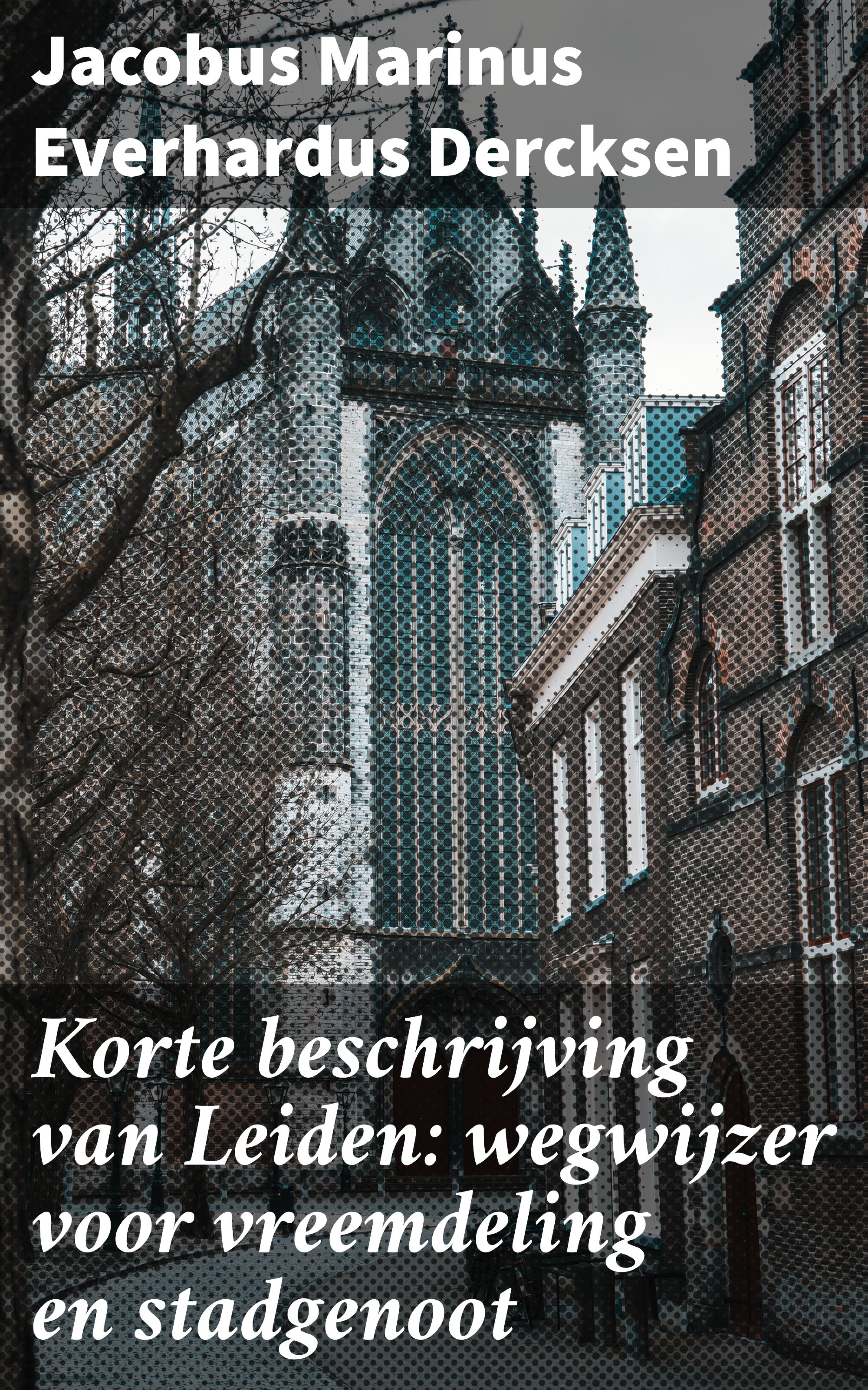 Обложка книги «Korte beschrijving van Leiden: wegwijzer voor vreemdeling en stadgenoot»