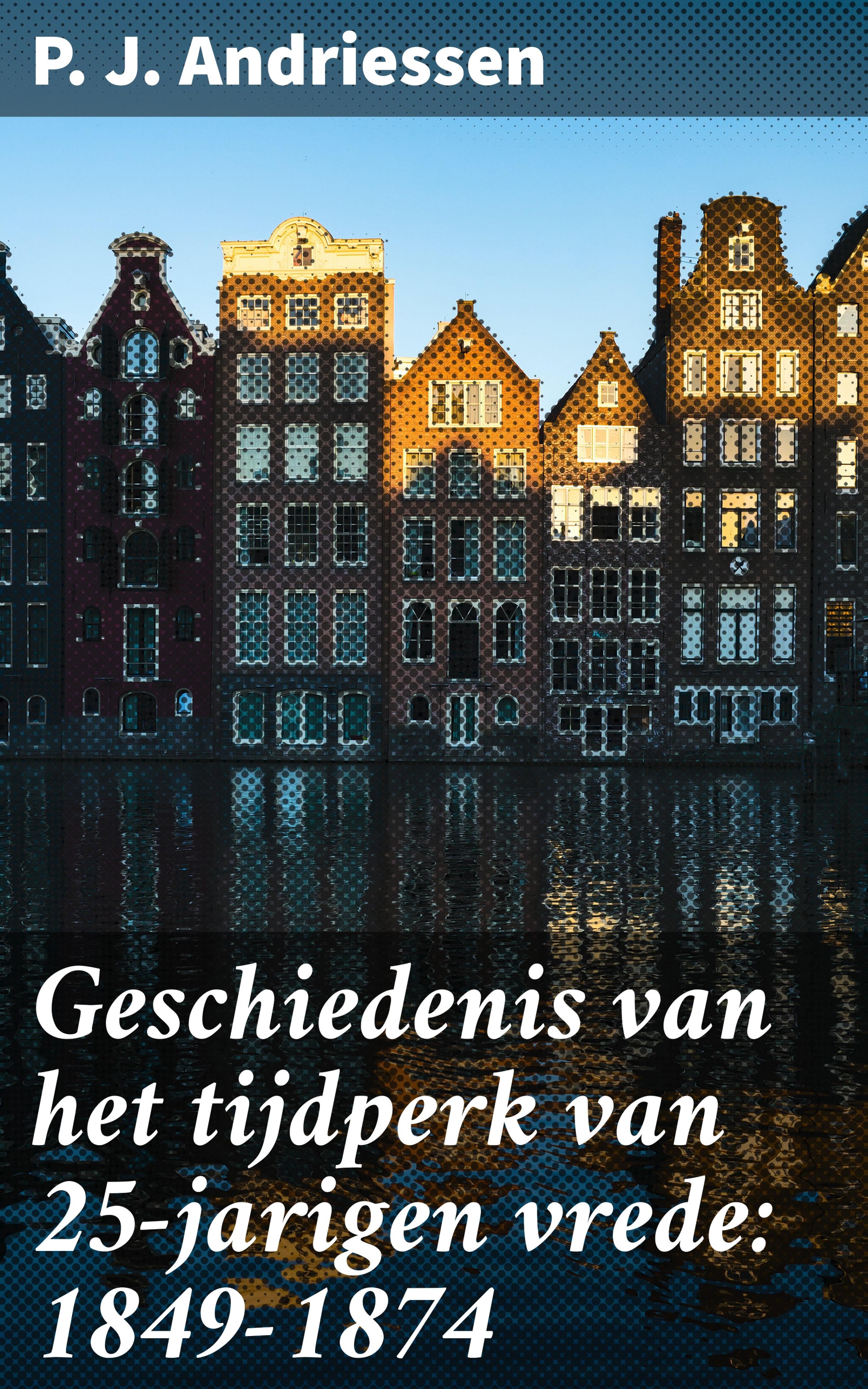 Обложка книги «Geschiedenis van het tijdperk van 25-jarigen vrede: 1849-1874»