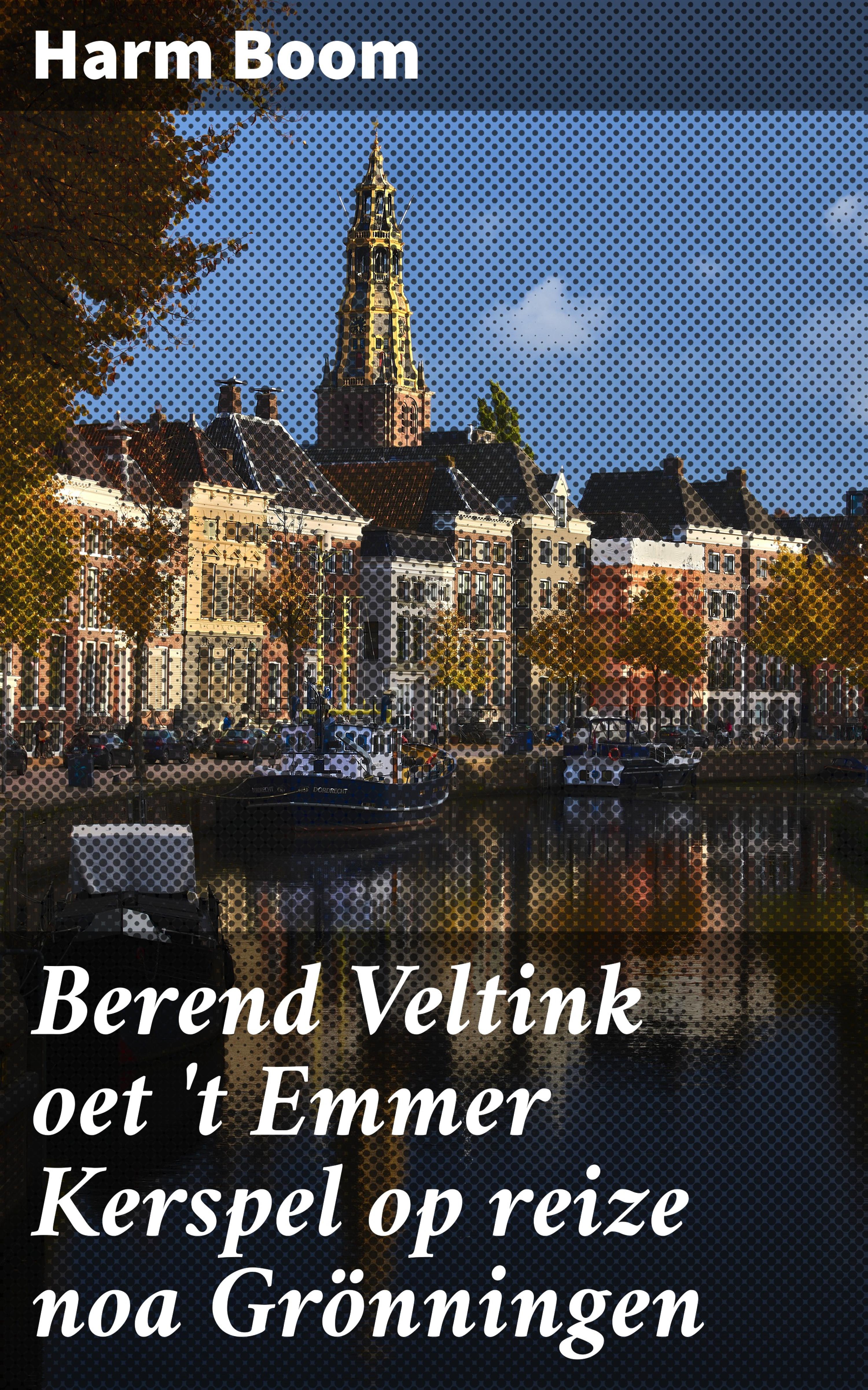 Обложка книги «Berend Veltink oet 't Emmer Kerspel op reize noa Grönningen»